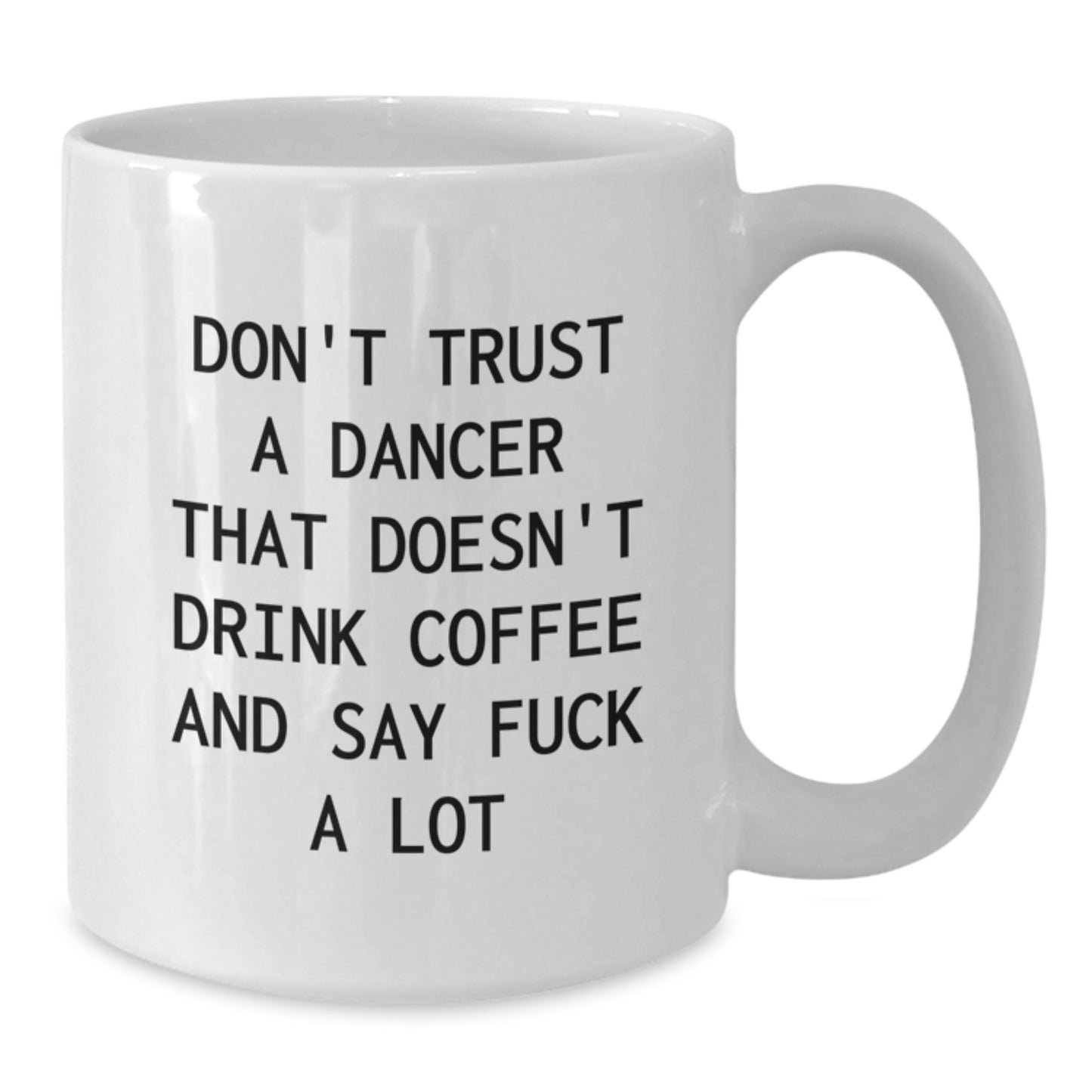Funny Dancer Gifts from Men to Women for Christmas Unique White Coffee Mug - Don't Trust A Dancer That Doesn't Drink Coffee And Say F--k A Lot - Additional