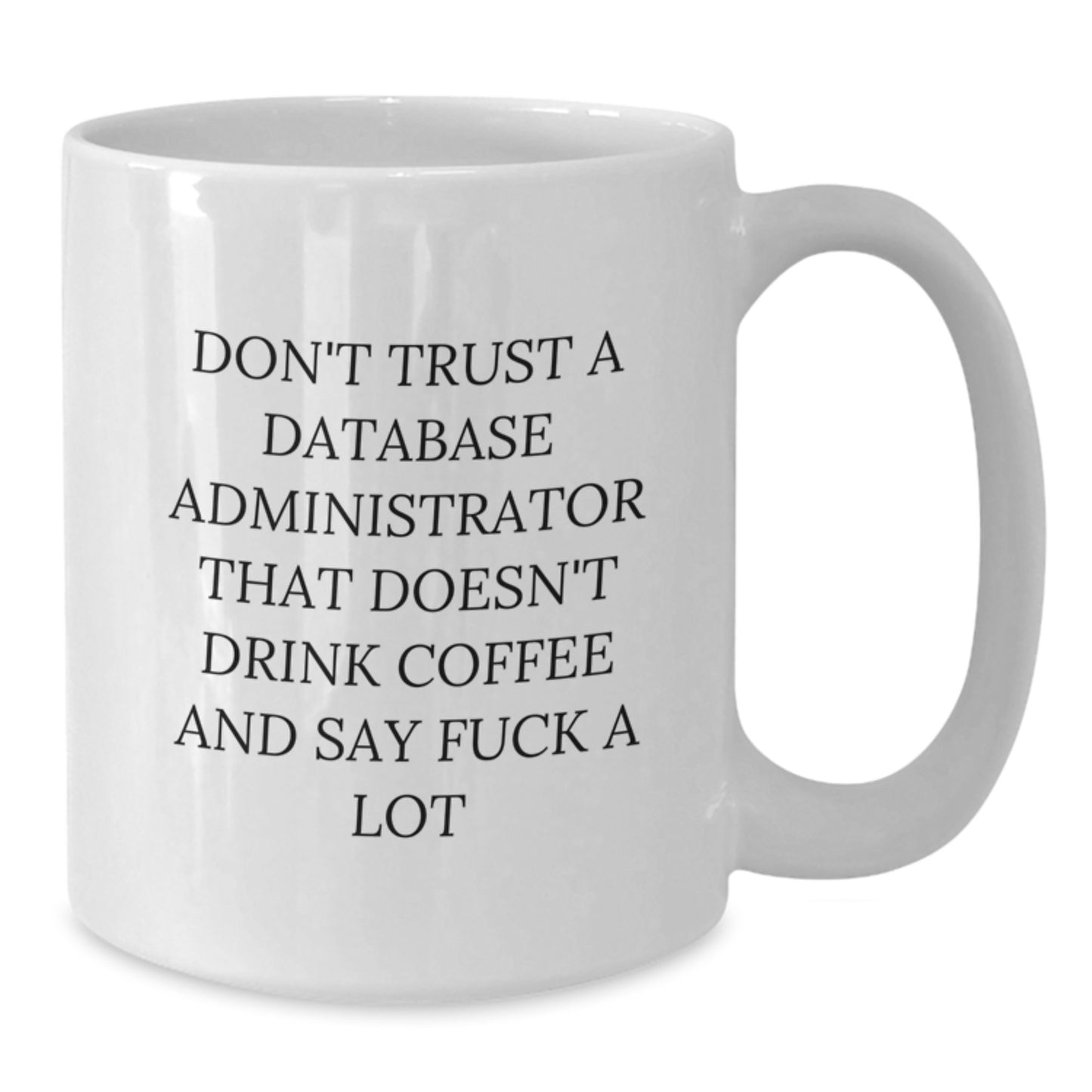 Funny Database Administrator Gifts, White Coffee Mug for Men, Unique Christmas Unique Gifts from Friends, 'Don't Trust A Database Administrator That Doesn't Drink Coffee And Say F--k A Lot' Quote - Additional