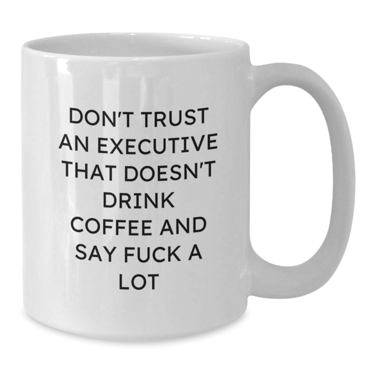 Funny Executive Gifts - White Coffee Mug, 'Don't Trust An Executive That Doesn't Drink Coffee' - Additional
