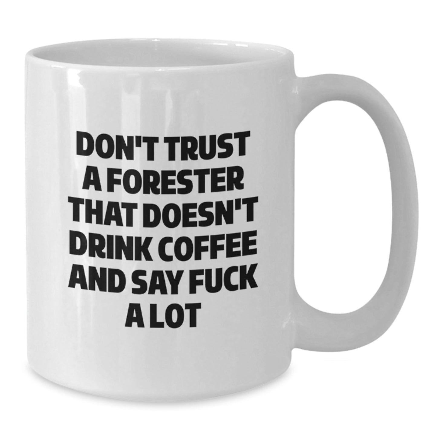 Funny Gifts from Men to Forester Friends, White Coffee Mug with 'Don't Trust A Forester That Doesn't Drink Coffee And Say F--k A Lot', Christmas Unique Gifts for Forester Lovers - Additional