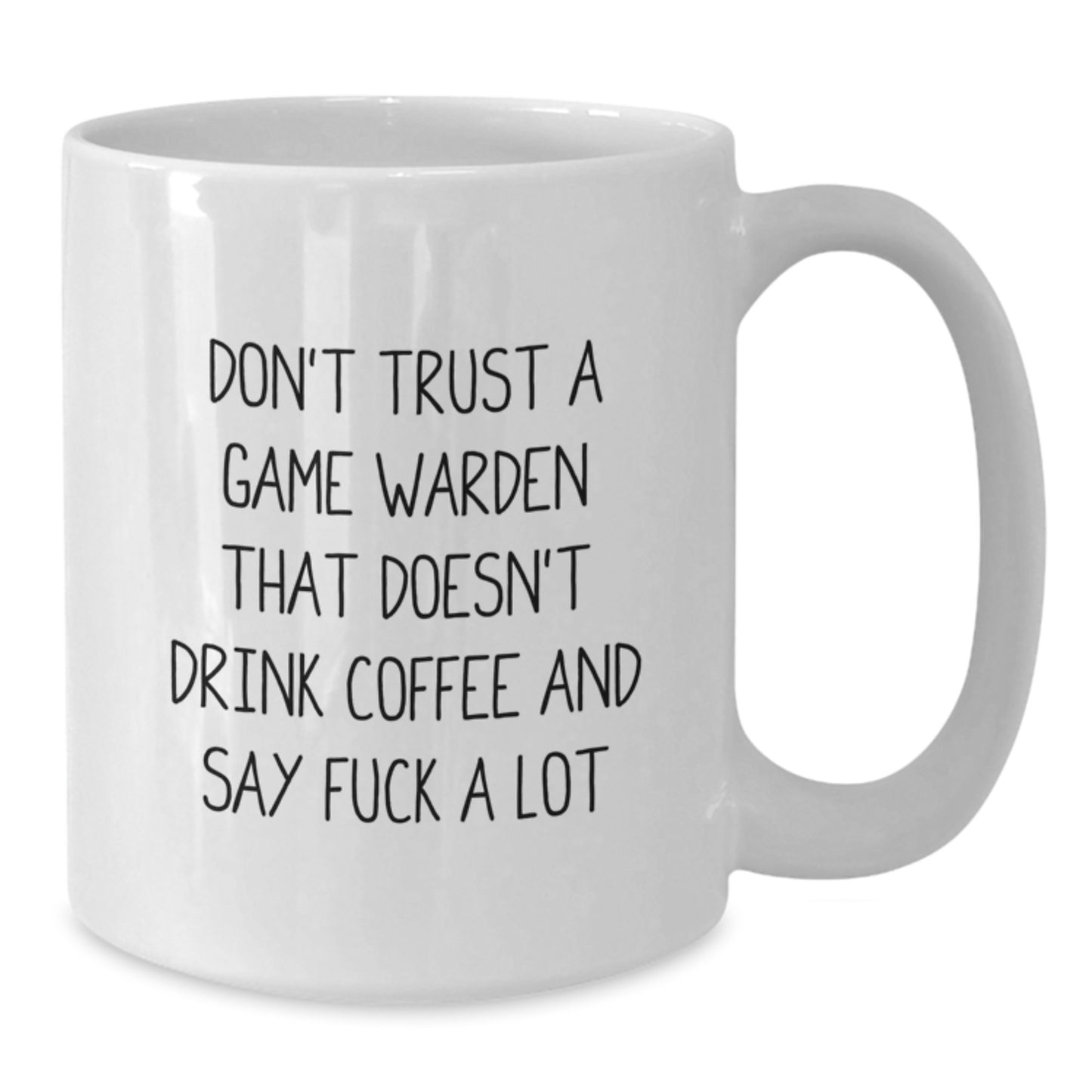 Funny Game Warden Gifts from Men to Coworkers - White Coffee Mug with 'Don't Trust A Game Warden That Doesn't Drink Coffee' - Additional