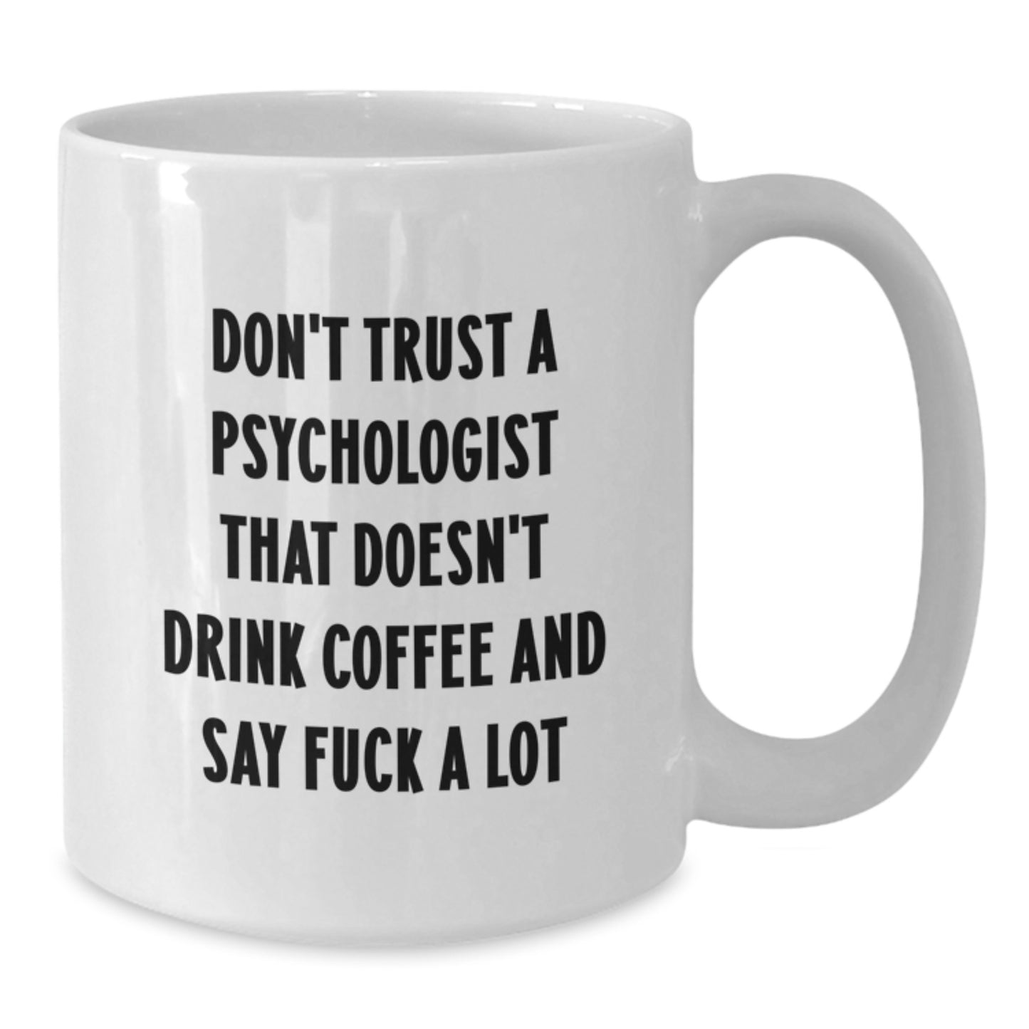 Funny Psychologist Gifts for Birthday, White Coffee Mug with Quote 'Don't Trust A Psychologist That Doesn't Drink Coffee And Say F--k A Lot', Gifts from Friends to Psychologist - Additional