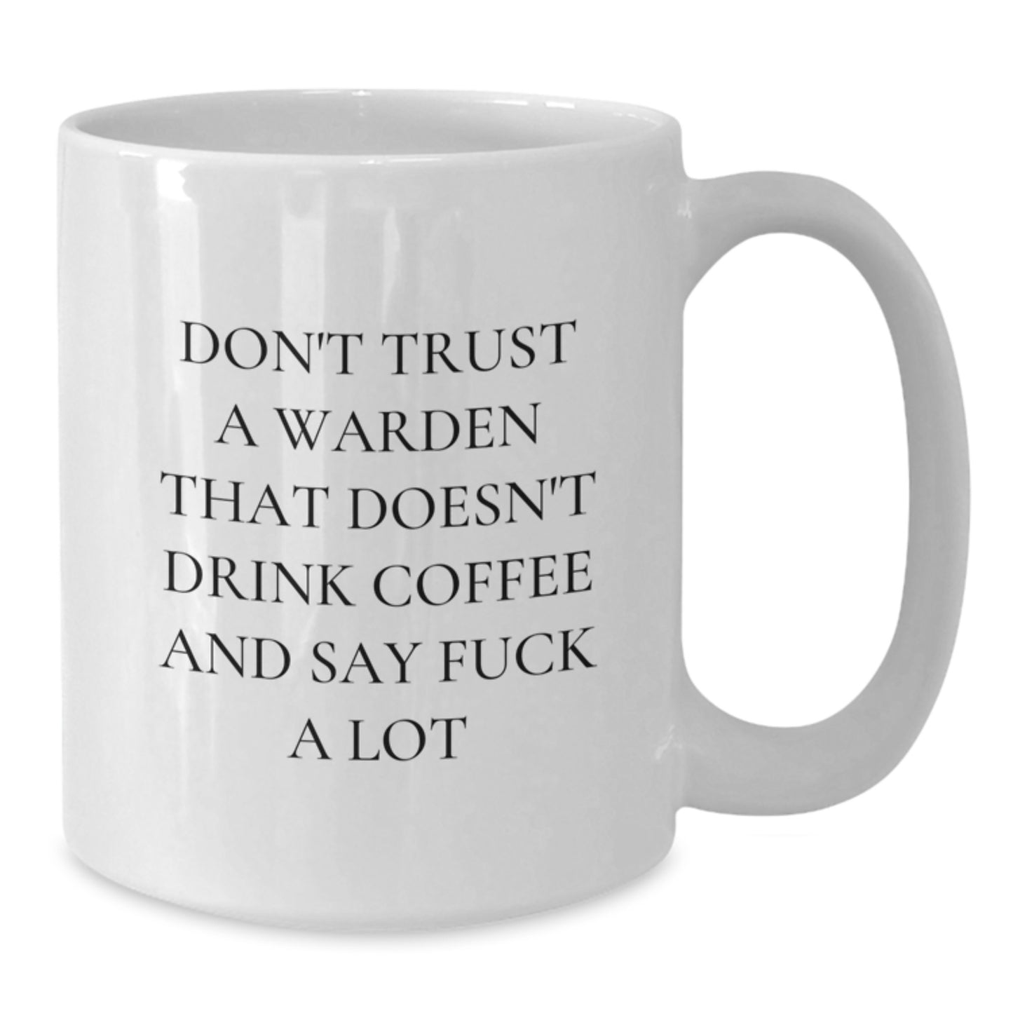 Funny White Coffee Mugs for Wardens - Gifts from Friends to Warden Colleagues, Warden Men, or Warden Women - Don't Trust a Warden Who Doesn't Drink Coffee and Say F--k a Lot Christmas Unique - Additional