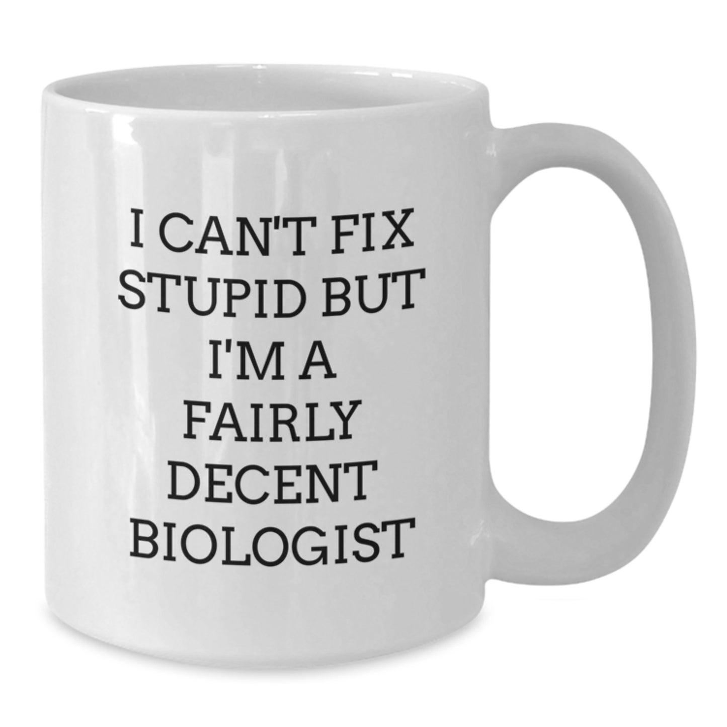 Funny Biologist Coffee Mug Gifts from Friends and Family, Perfect for Christmas Unique Presents for Biologist Men and Women, Quote I Can't Fix Stupid But I'm A Fairly Decent Biologist - Additional