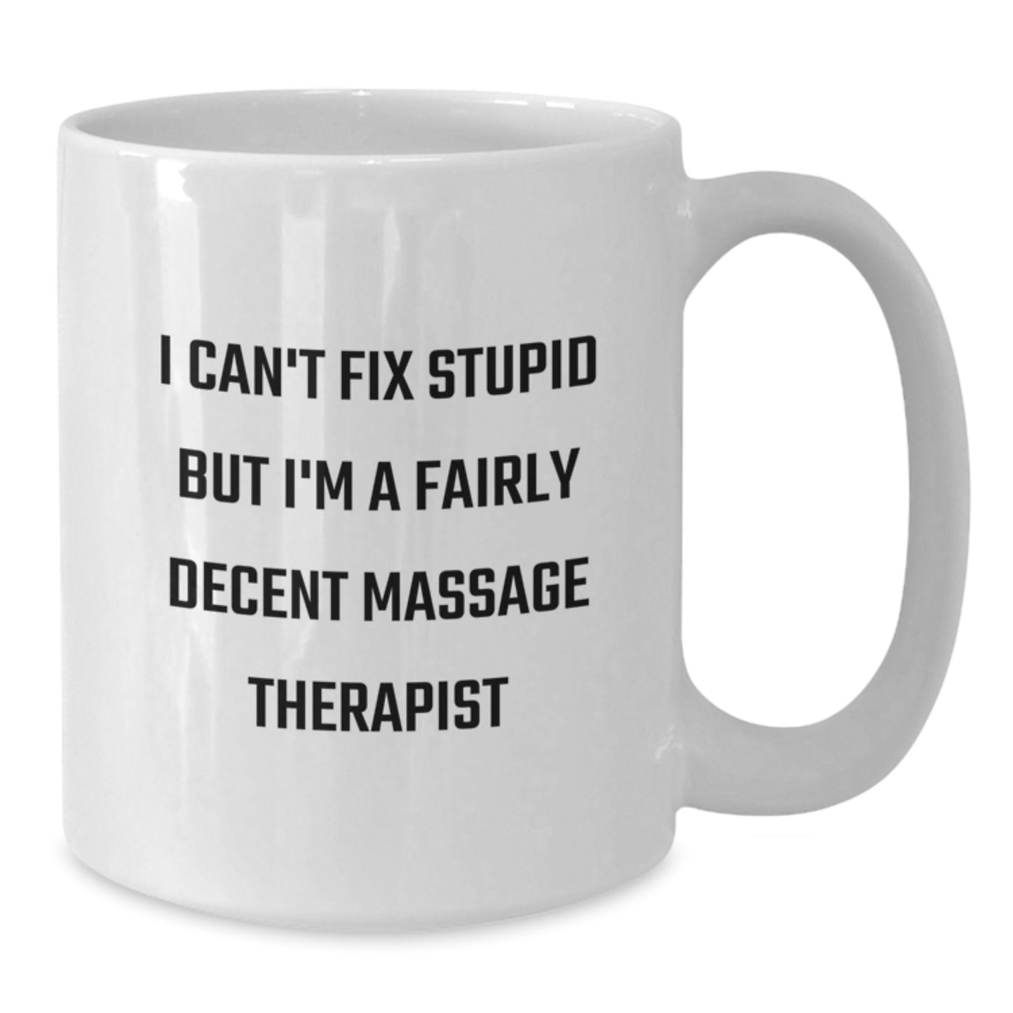 Funny Massage Therapist Gifts from Friends for Birthday Unique Gifts - White Coffee Mug with I Can't Fix Stupid But I'm A Fairly Decent Massage Therapist Quote - Additional