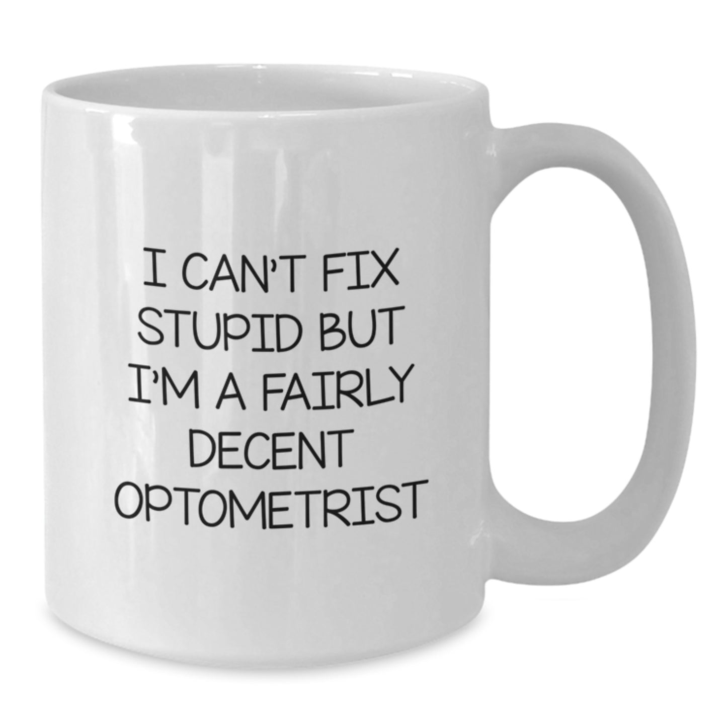 Funny Optometrist Gifts for Men White Coffee Mug - 'I Can't Fix Stupid But I'm A Fairly Decent Optometrist' Christmas Unique Gifts - Additional