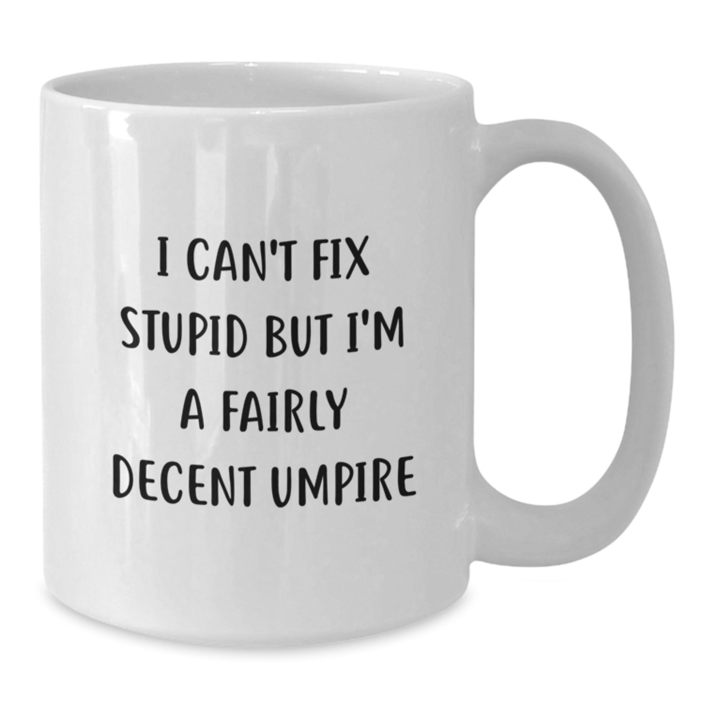 Funny Umpire Gifts for Men and Women, Mother's Day Unique Gifts, White Coffee Mug for Umpire, 'I Can't Fix Stupid But I'm A Fairly Decent Umpire' - Additional