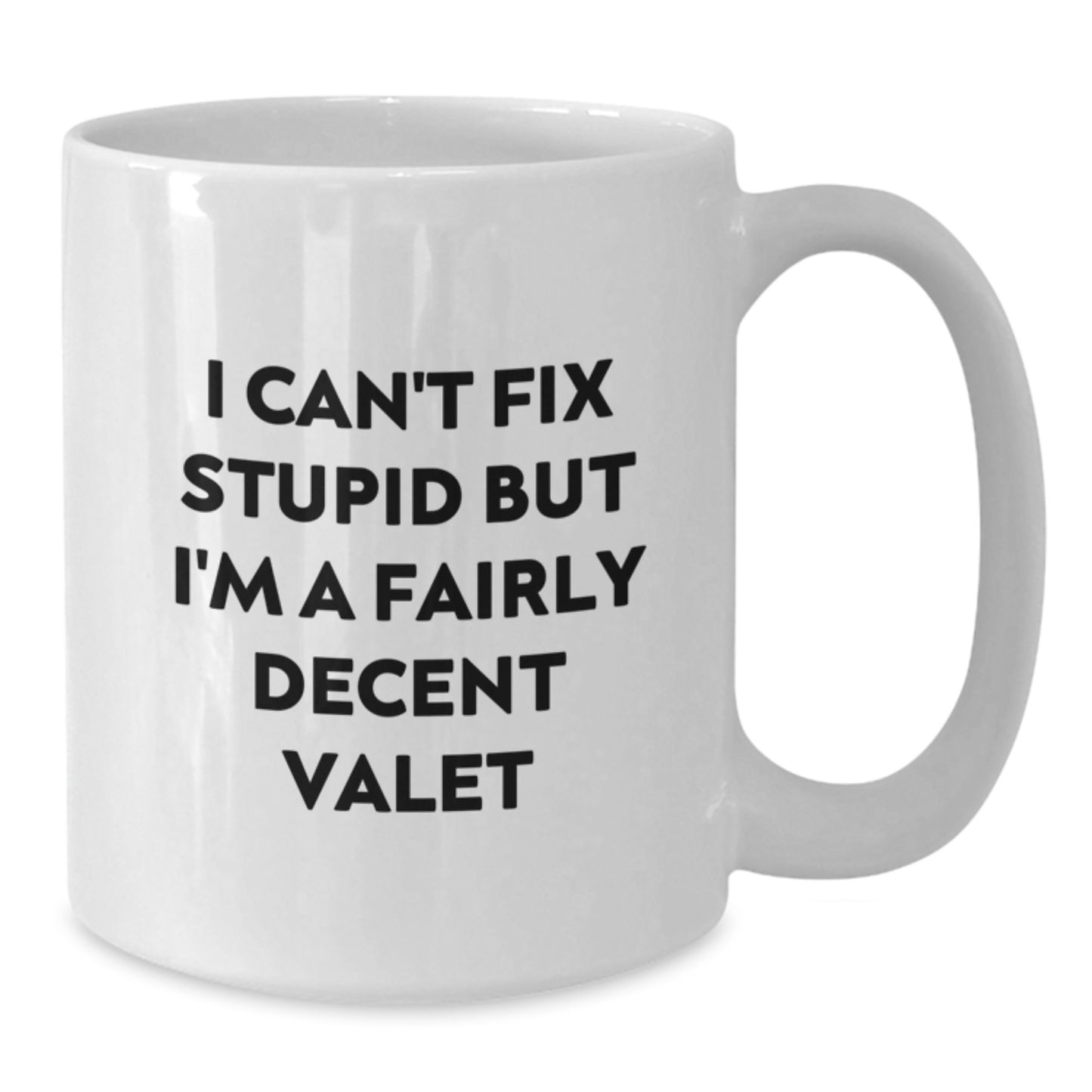Funny Valet Gifts for Men - White Coffee Mug - I Can't Fix Stupid But I'm A Fairly Decent Valet - Birthday Unique Gifts from Friends - Additional