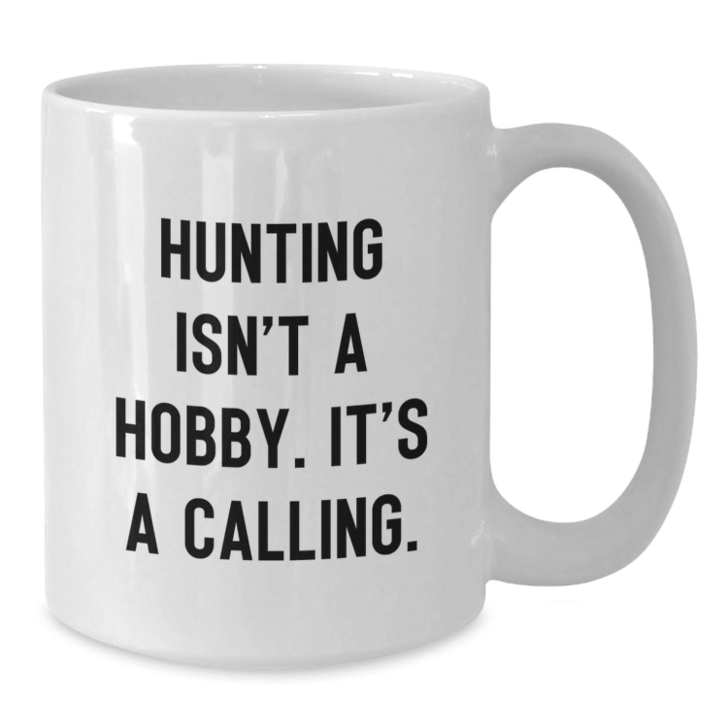 Hunting Isn't A Hobby, Funny Quote for Hunting Enthusiasts, White Coffee Mug Gifts from Mom to Hunting Dad, 11oz or 15oz - Additional