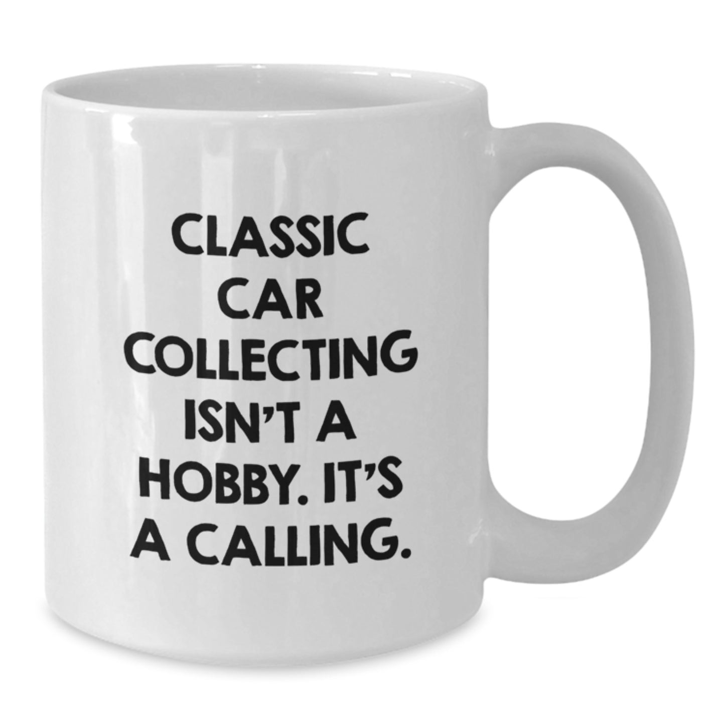 Classic Car Collecting Gifts for Men - White Coffee Mug, Funny Quote - 'Classic Car Collecting Isn't A Hobby. It's A Calling.' - Gifts from Friends to Son - Additional