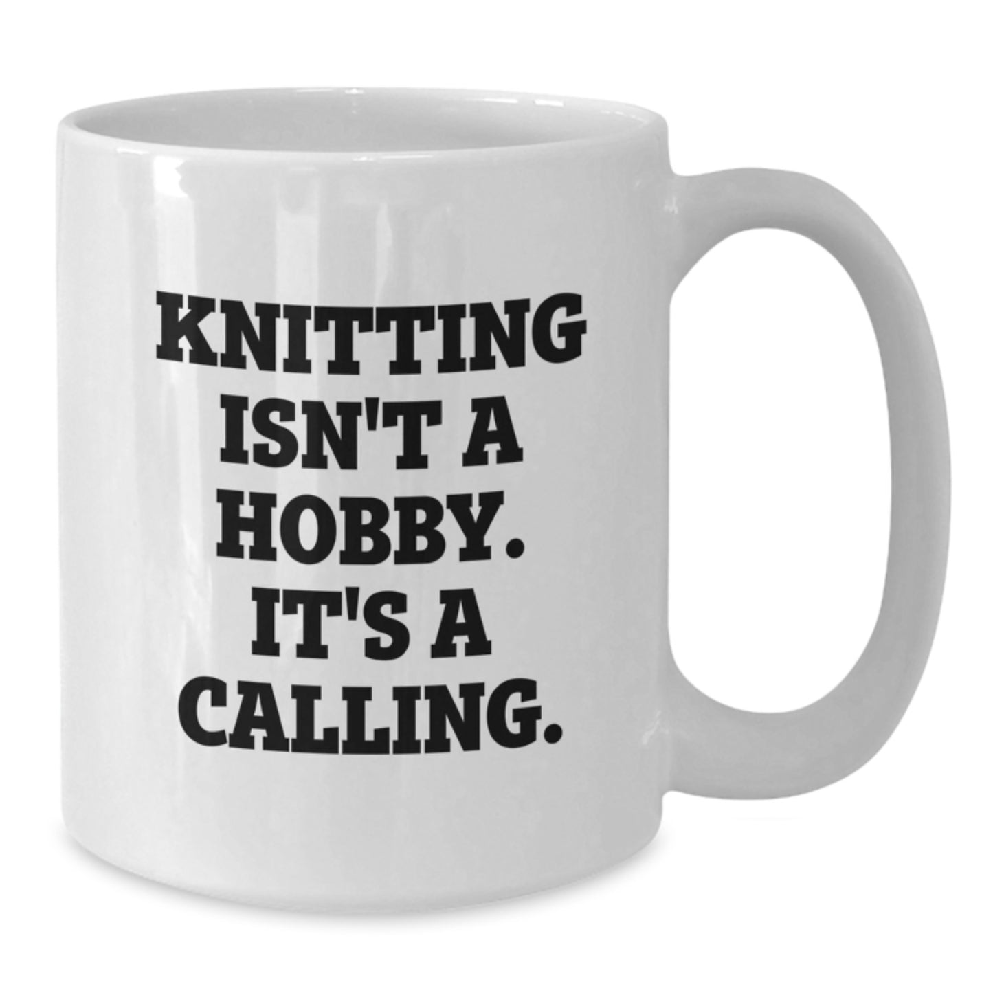 Funny Knitting Quotes White Coffee Mugs Gifts from Family to Knitting Moms on Mother's Day - 'Knitting Isn't A Hobby. It's A Calling.' - Additional