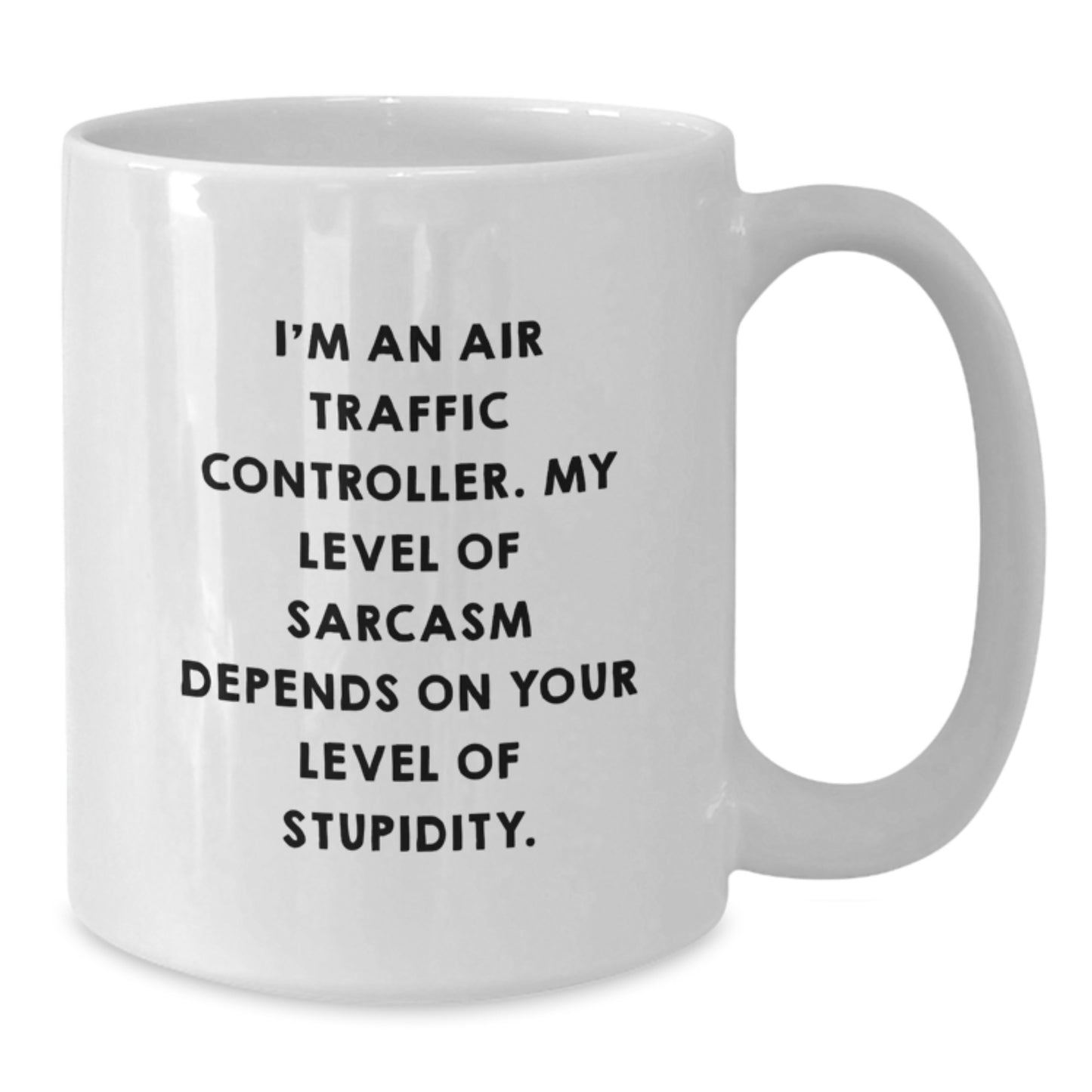 Funny Air Traffic Controller White Coffee Mug Gifts for Birthday from Friends to Family - I'm An Air Traffic Controller, My Level Of Sarcasm Depends On Your Level Of Stupidity. - Additional