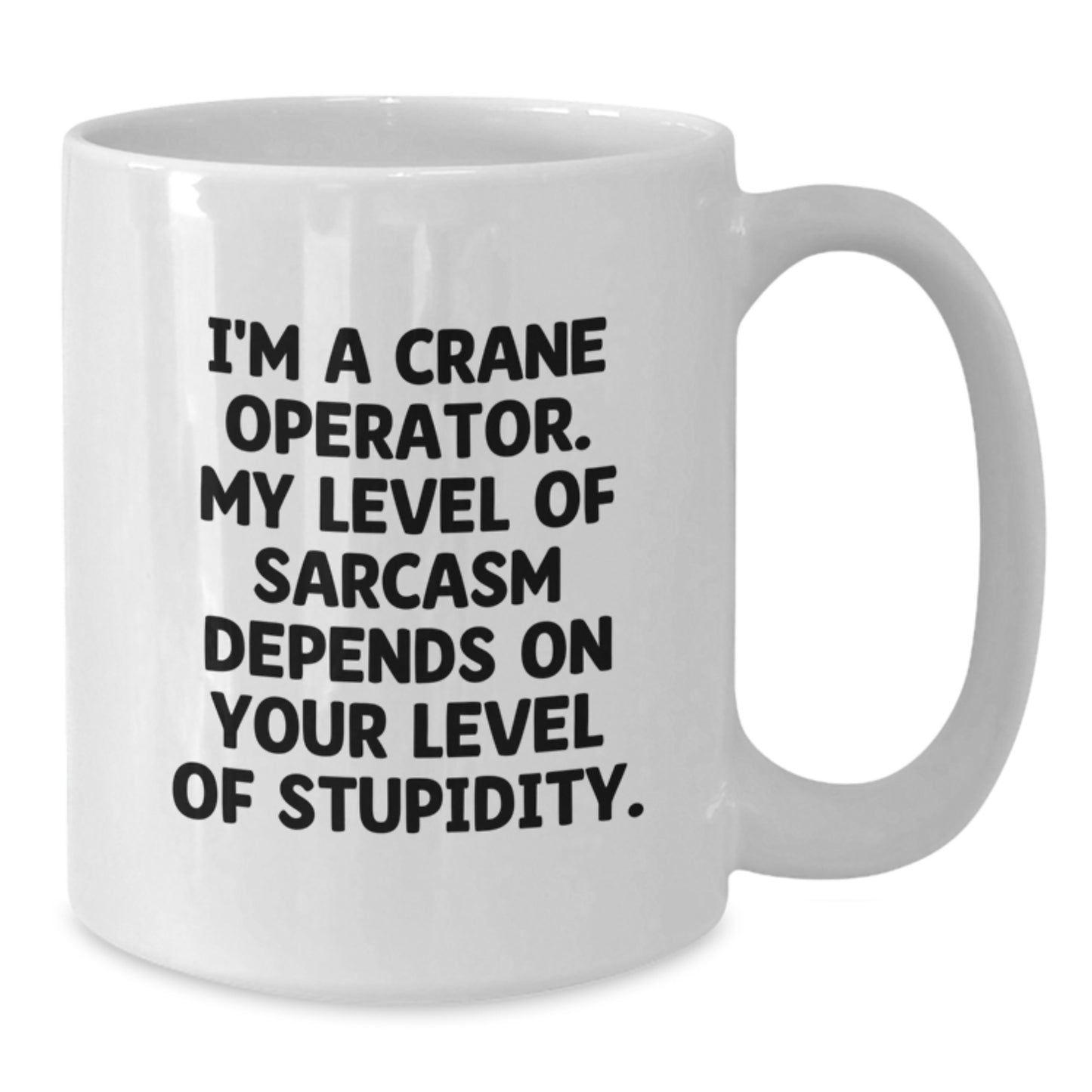 Funny Crane Operator Gifts for Men, I'm A Crane Operator My Level Of Sarcasm Depends On Your Level Of Stupidity White Coffee Mug, Perfect Father's Day Unique Gifts from Family - Additional