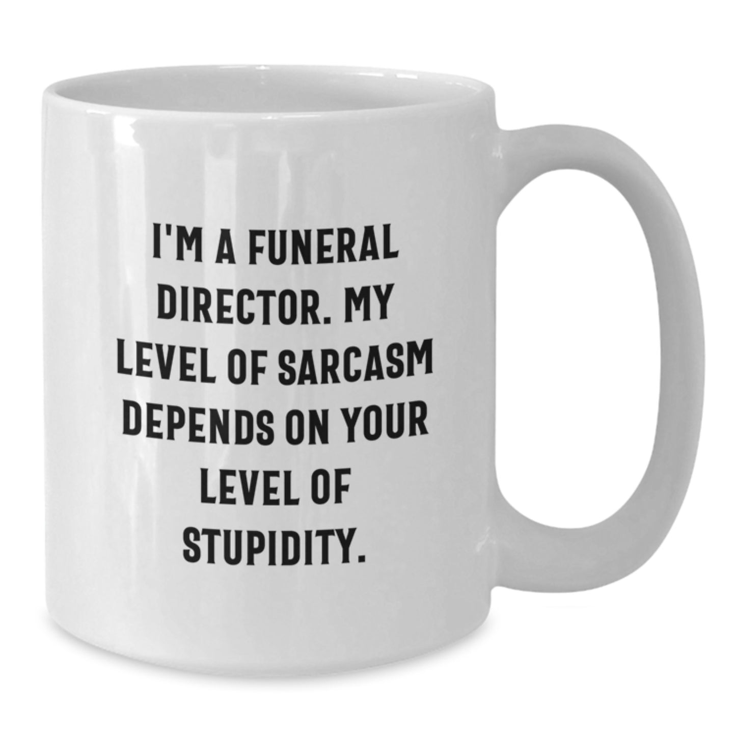 Funeral Director Gifts from Men - White Coffee Mug - Funny Sarcasm for Friends and Family - Mother's Day Unique - Additional