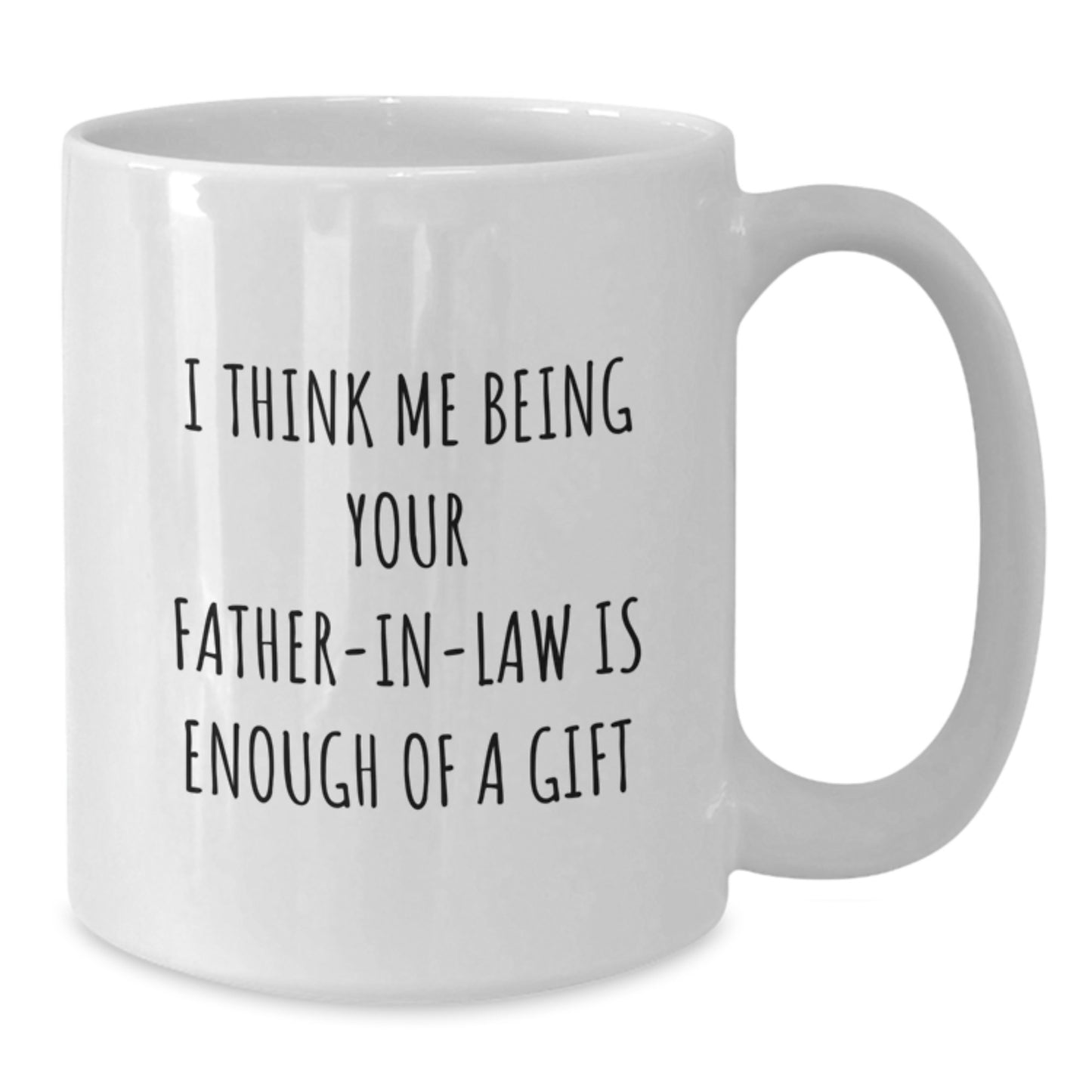 Father-in-law White Coffee Mug, 'I Think Me Being Your Father-in-law Is Enough Of A Gift' Funny Graduation Gift from Family - Additional