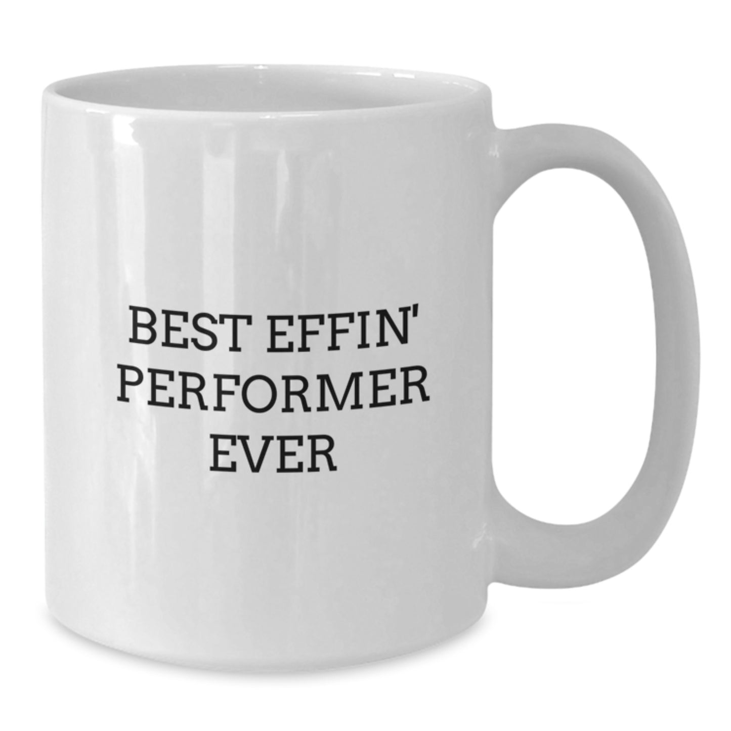 Funny Performer Gifts for Him - Best Effin' Performer White Coffee Mug - White 11oz or 15oz Ceramic Mug, Perfect for Christmas Unique Gifts from Men to Coworkers - Additional