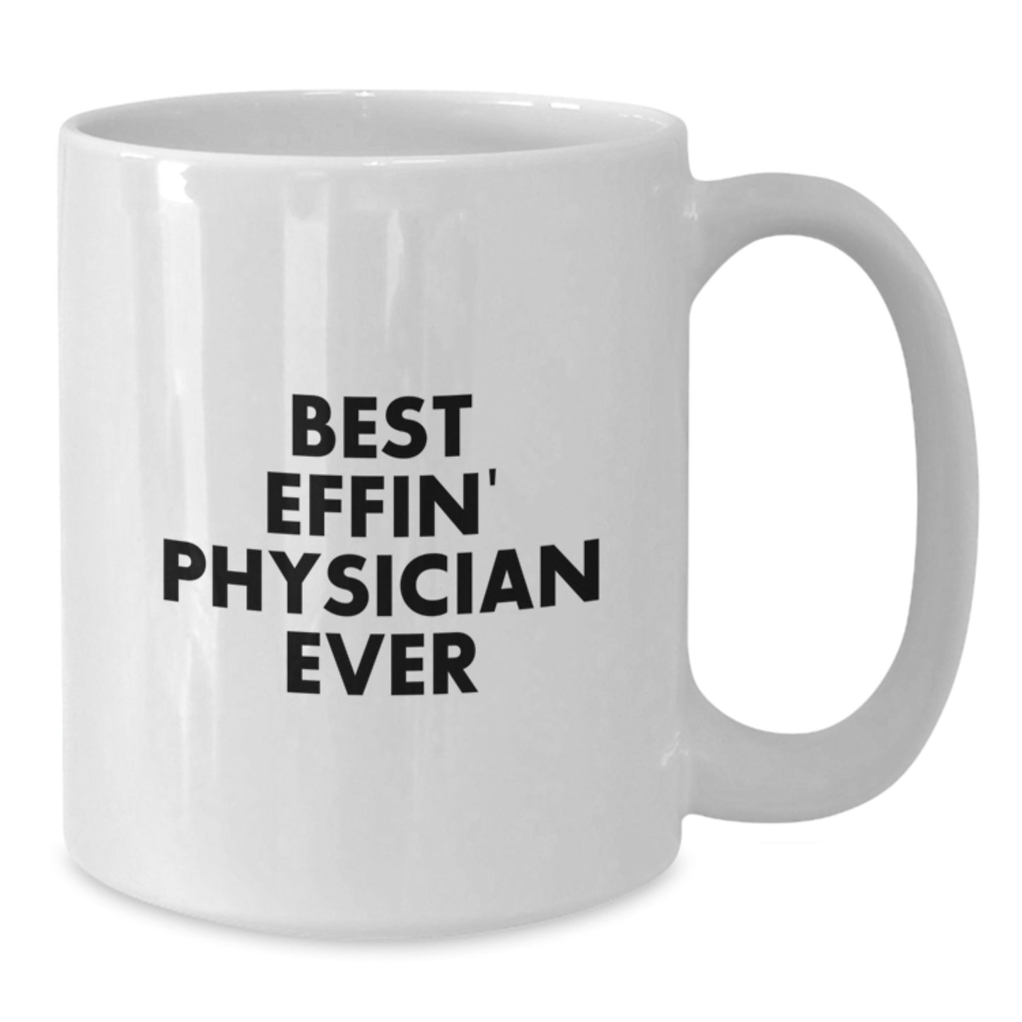 Physician Gifts Funny White Coffee Mug Best Effin' Physician Ever Quote Mother's Day Unique - Additional