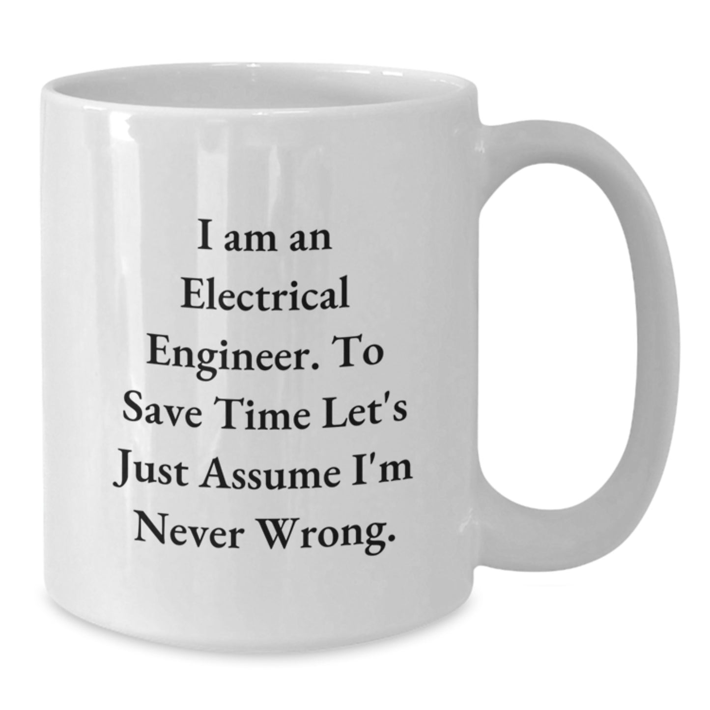Funny Electrical Engineer White Coffee Mug - Gifts for Electrical Engineers from Friends - White Ceramic Mug - 11oz or 15oz Capacity - Perfect Graduation Unique Gifts for Electrical Engineer - Additional