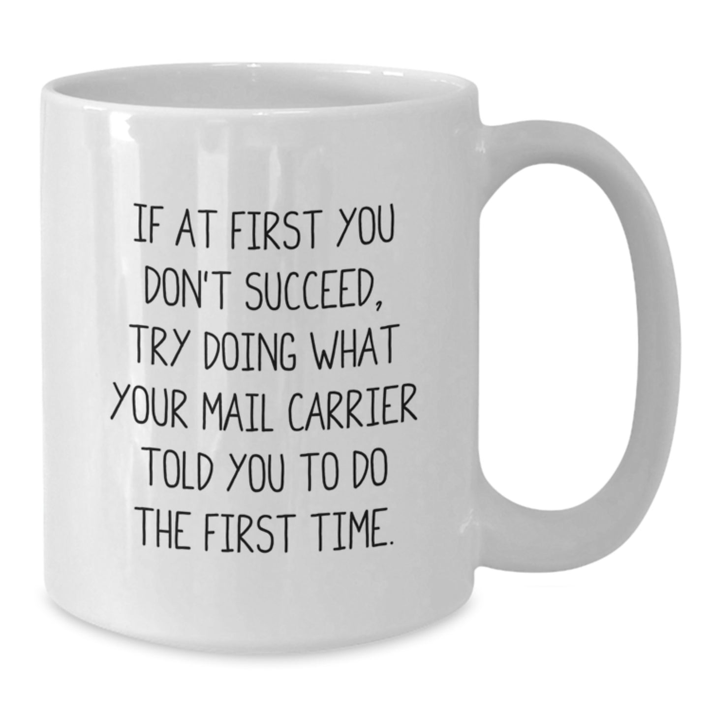 Funny Mail Carrier Gifts from Friends for Birthday Unique White Coffee Mug, If At First You Don't Succeed Try Doing What Your Mail Carrier Told You To Do The First Time. - Additional