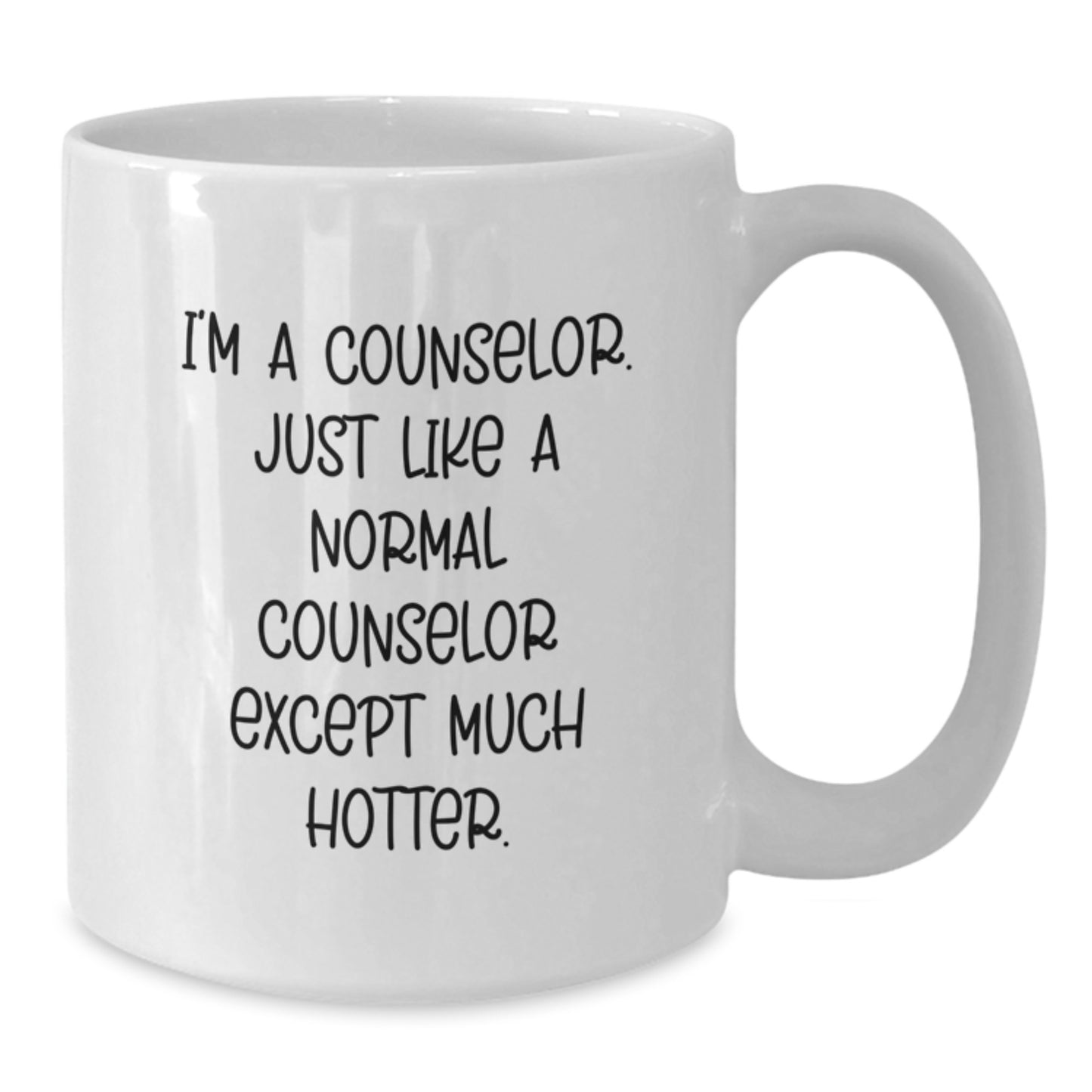 Funny Counselor Gifts from Friends - I'm A Counselor. Just Like A Normal Counselor Except Much Hotter. White Coffee Mug for Graduation - Additional