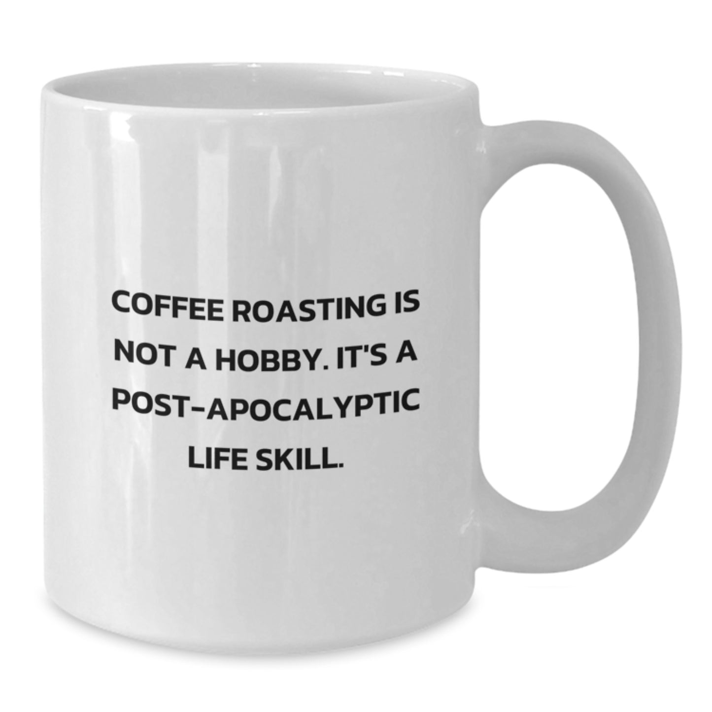 Funny Coffee Roasting Gifts from Friends for Coffee Lovers Graduation Unique Mugs - Coffee Roasting Is Not A Hobby. It's A Post-apocalyptic Life Skill. - Additional
