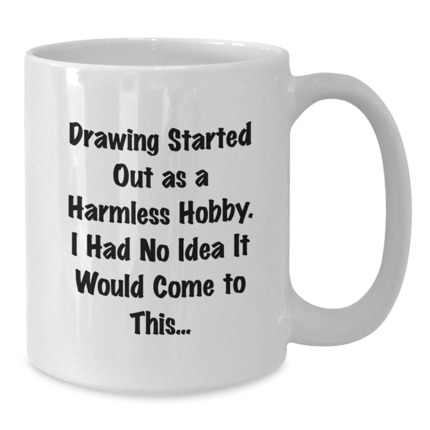 Funny Drawing Gifts for Friends from Men on Valentine's Unique White Coffee Mugs with 'Drawing Started Out As A Harmless Hobby. I Had No Idea It Would Come To This...' Quote - Additional