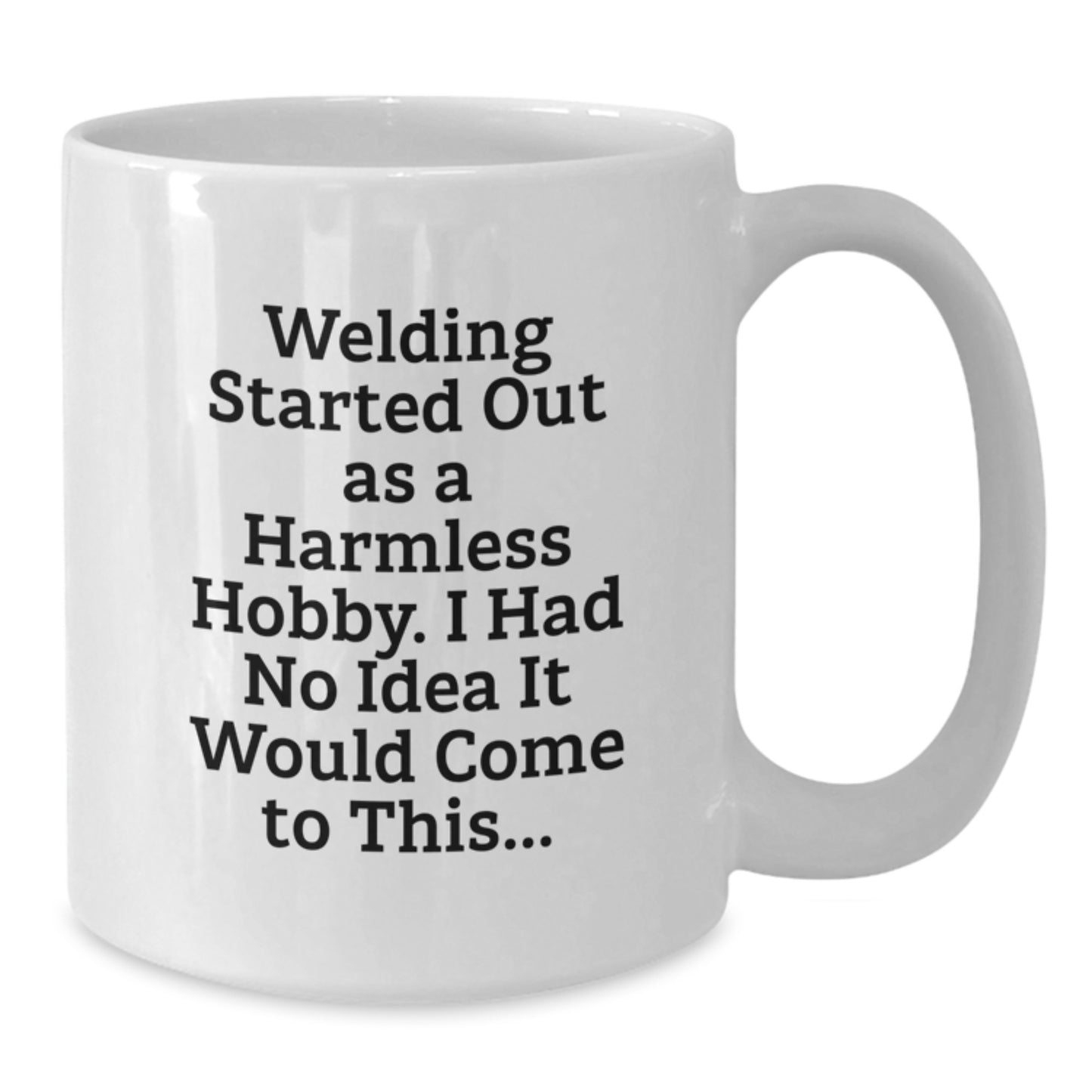 Funny Welding Gifts from Friends for Graduation - 'Welding Started Out As A Harmless Hobby...' - Additional