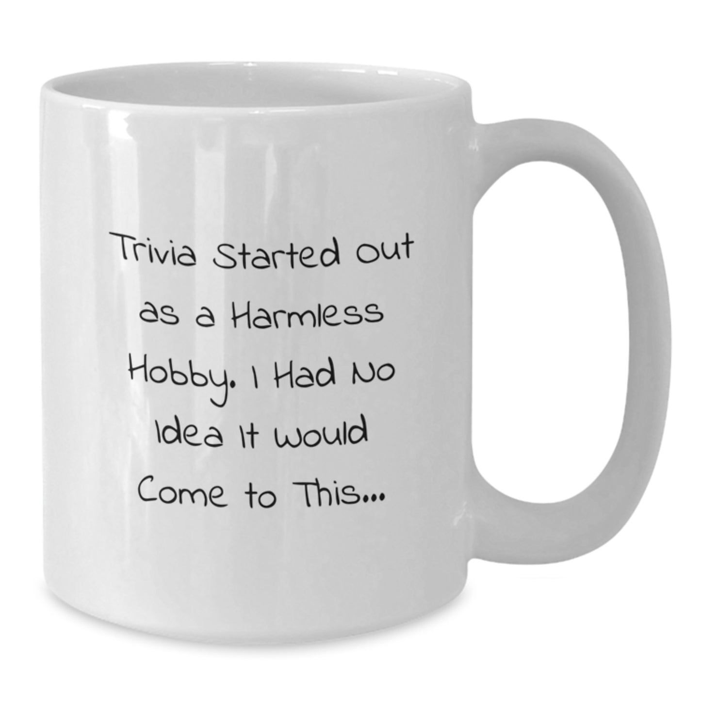 Trivia Enthusiasts Gifts from Friends Unique White Coffee Mug for Birthday, Funny Trivia Started Out As A Harmless Hobby. I Had No Idea It Would Come To This... Quote, Trivia Lover Gifts - Additional