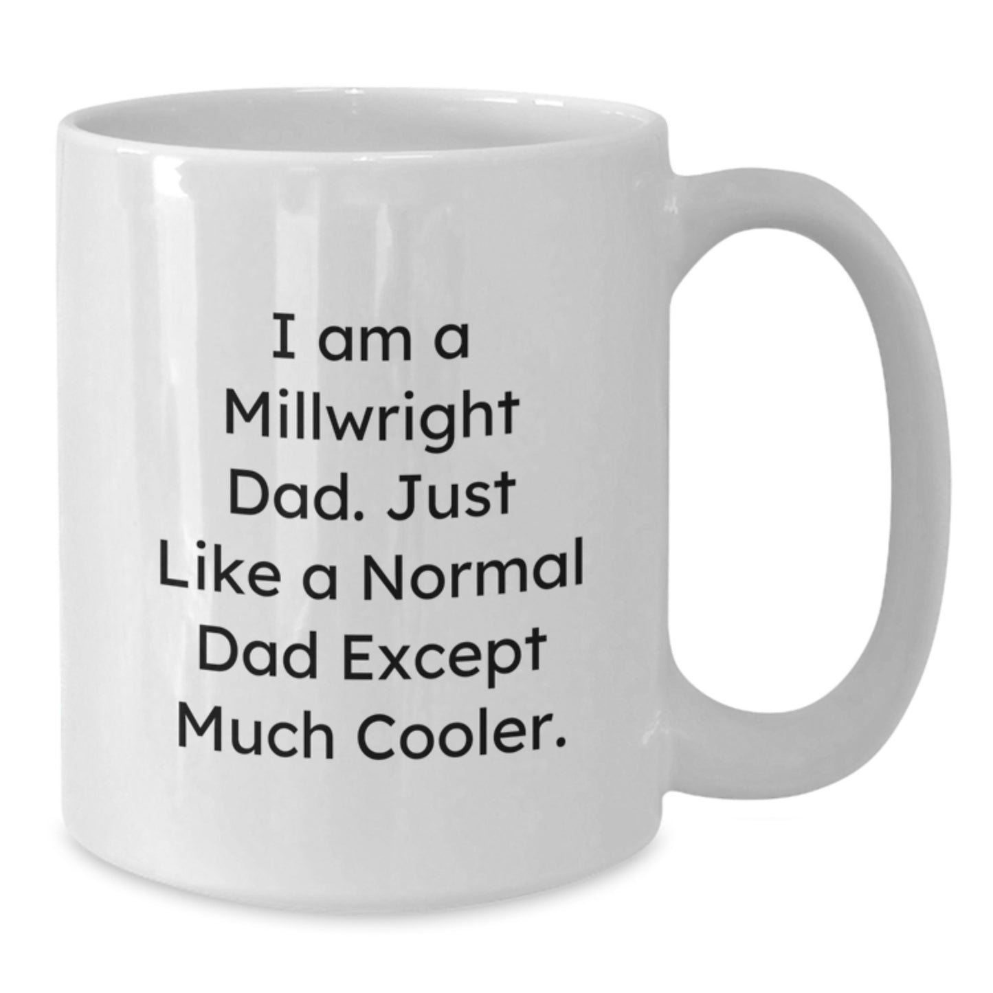 Funny Millwright Gifts for Men, White Coffee Mug, I'm a Millwright Dad Except Much Cooler, Graduation Unique Gifts from Family - Additional