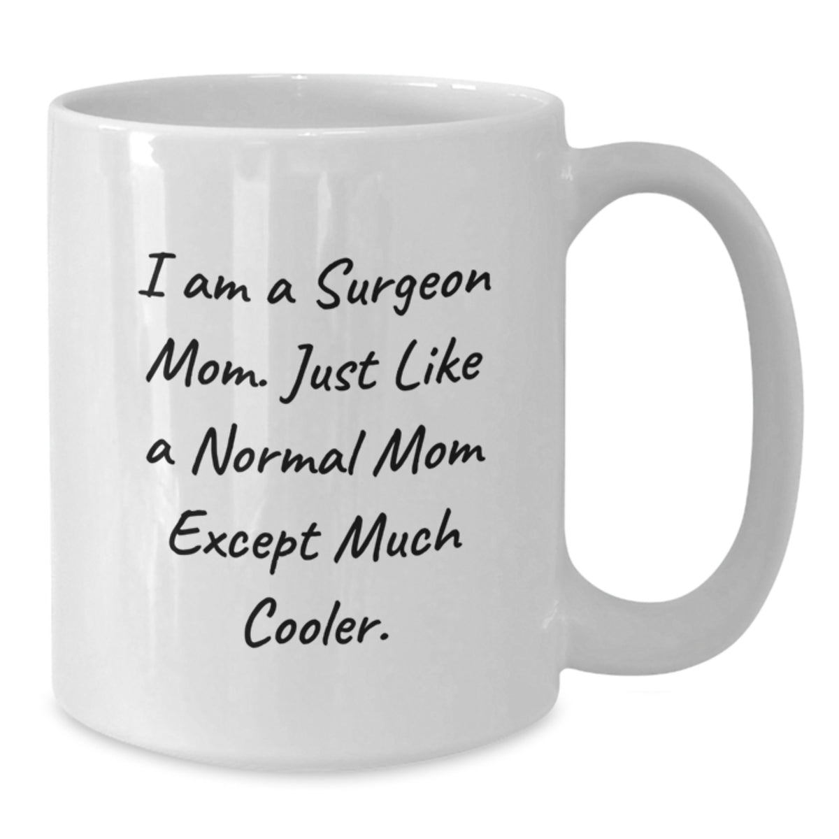 Surgeon Mom Gift A Witty Keepsake Mug - Just Much Cooler - Additional