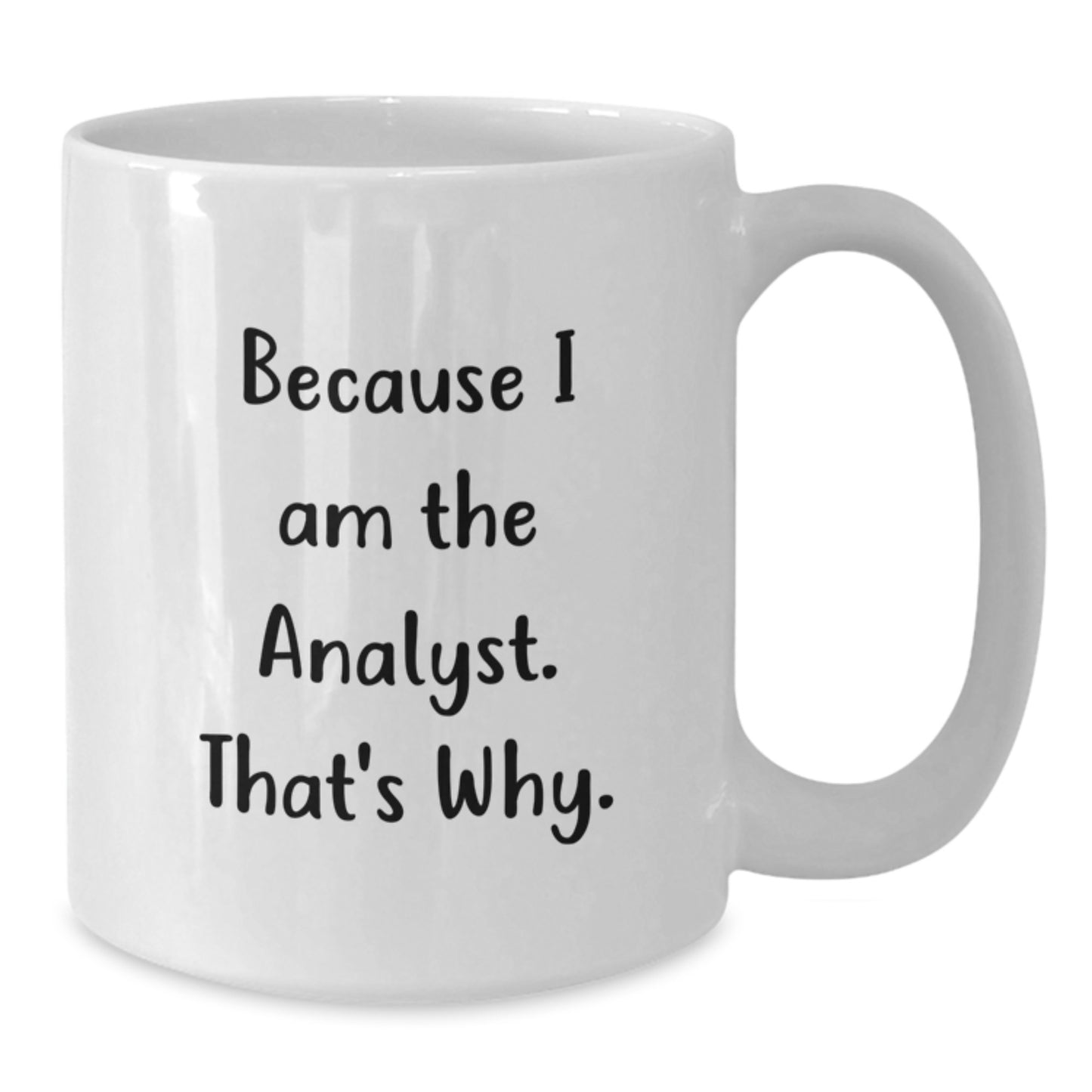 Funny Analyst Gifts for Graduation, White Coffee Mug, 'Because I Am The Analyst That's Why' Quote, Gifts from Friends to Analyst Colleagues - Additional