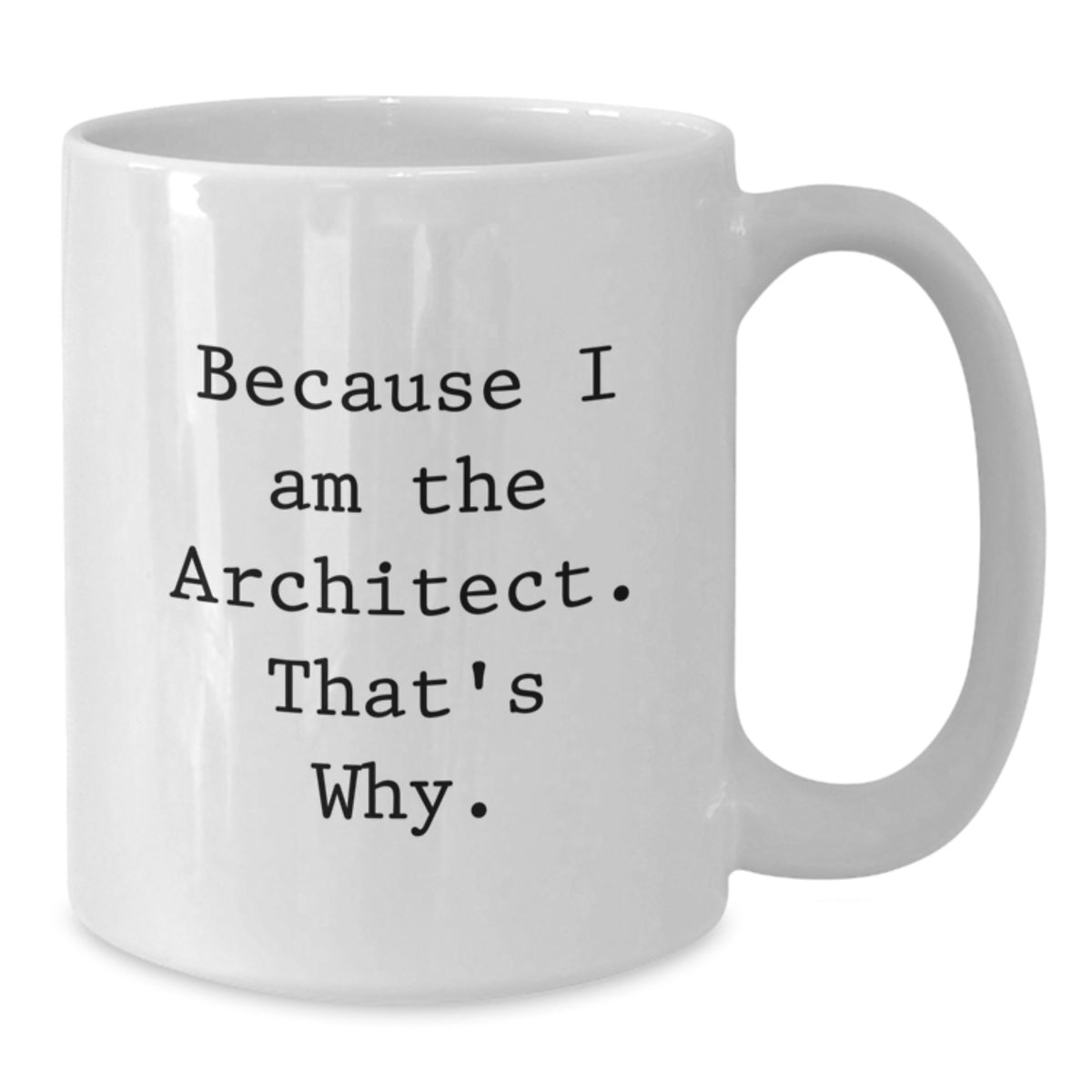 Architect Gift for Him - Bold 'Because I Am The Architect' Keepsake Mug - Additional