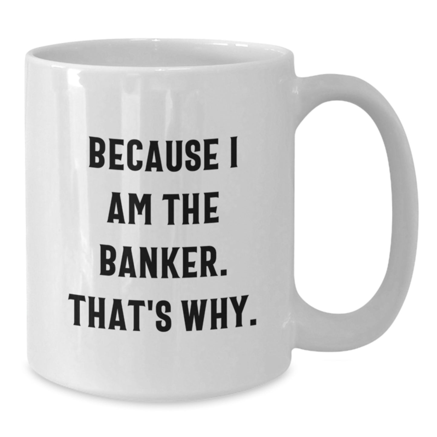 Funny Banker Quotes Gifts from Men to Banker Friends - White Coffee Mug, White Coffee Mug for Banker, Valentine's Unique Gifts - Additional