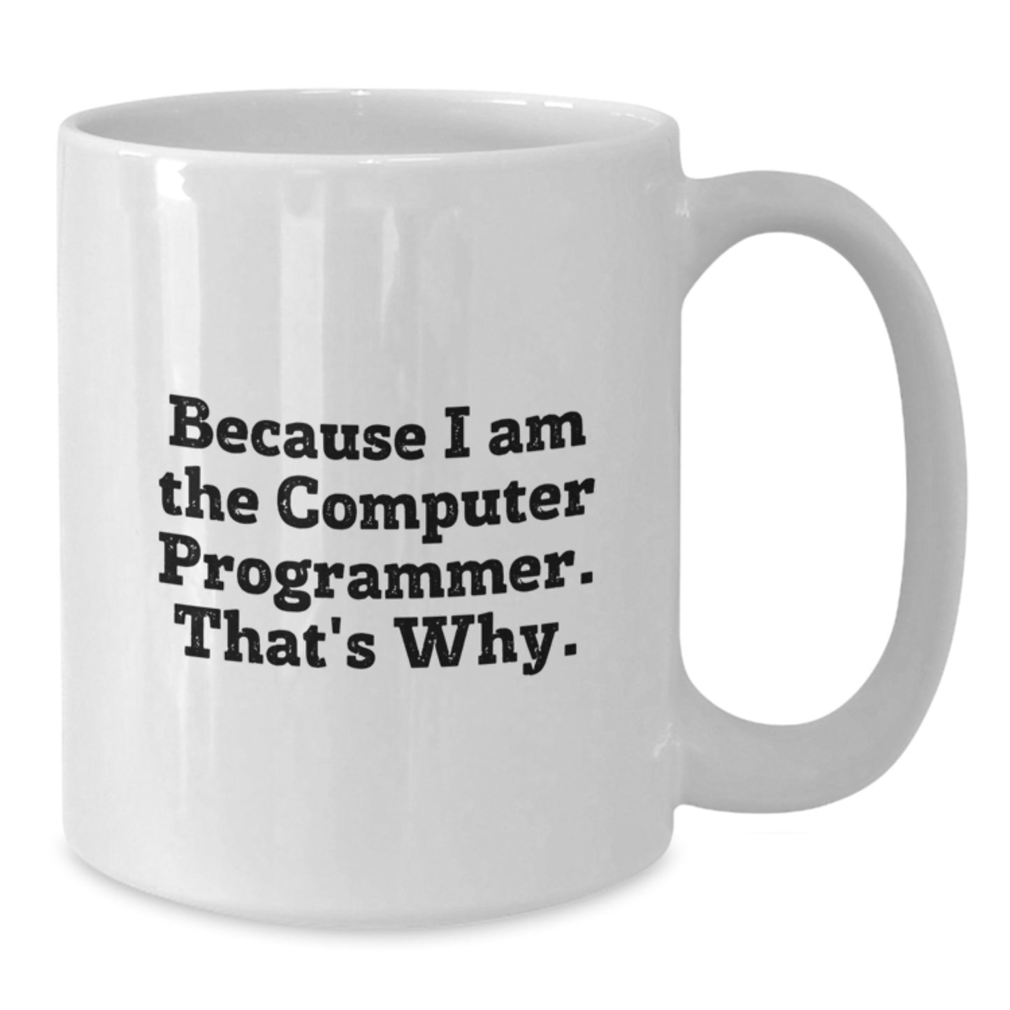 Birthday Gift for Her White Mug – Because I Am The Computer Programmer - Additional
