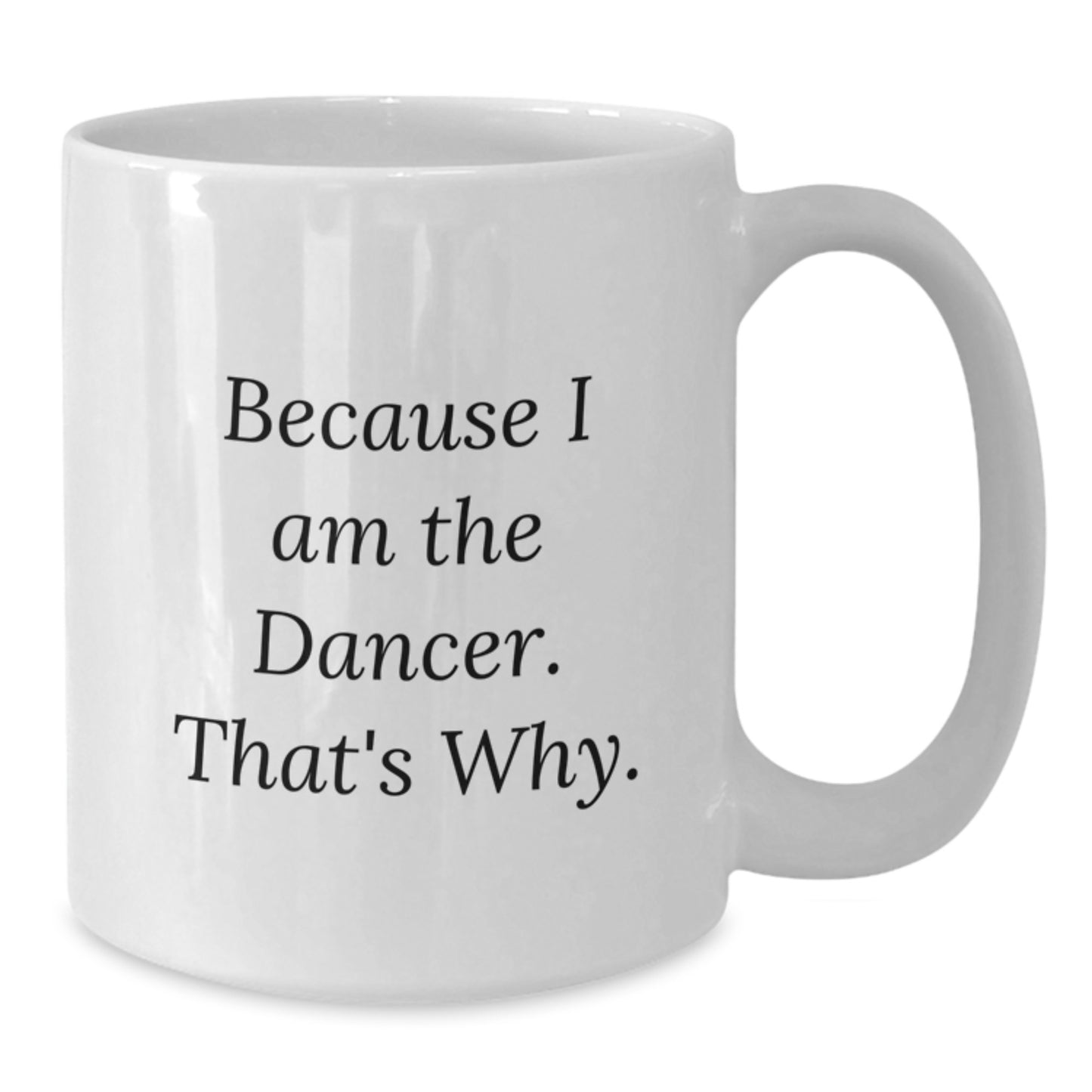 Birthday Gift Keepsake Dancer Mug for Him – Because I Am The Dancer - Additional