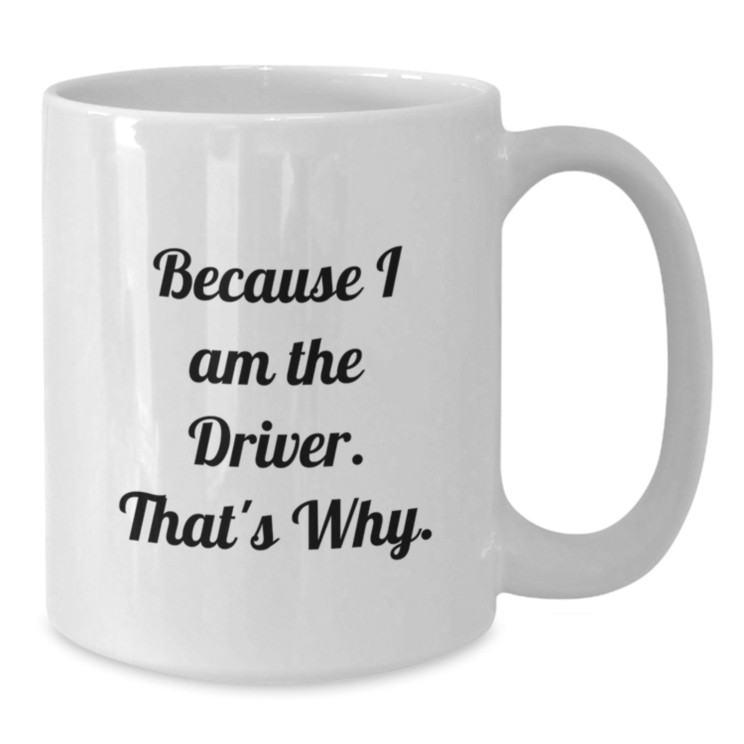 Funny Driver Gifts from Friends, White Coffee Mug for Driver, Because I Am The Driver. - Additional