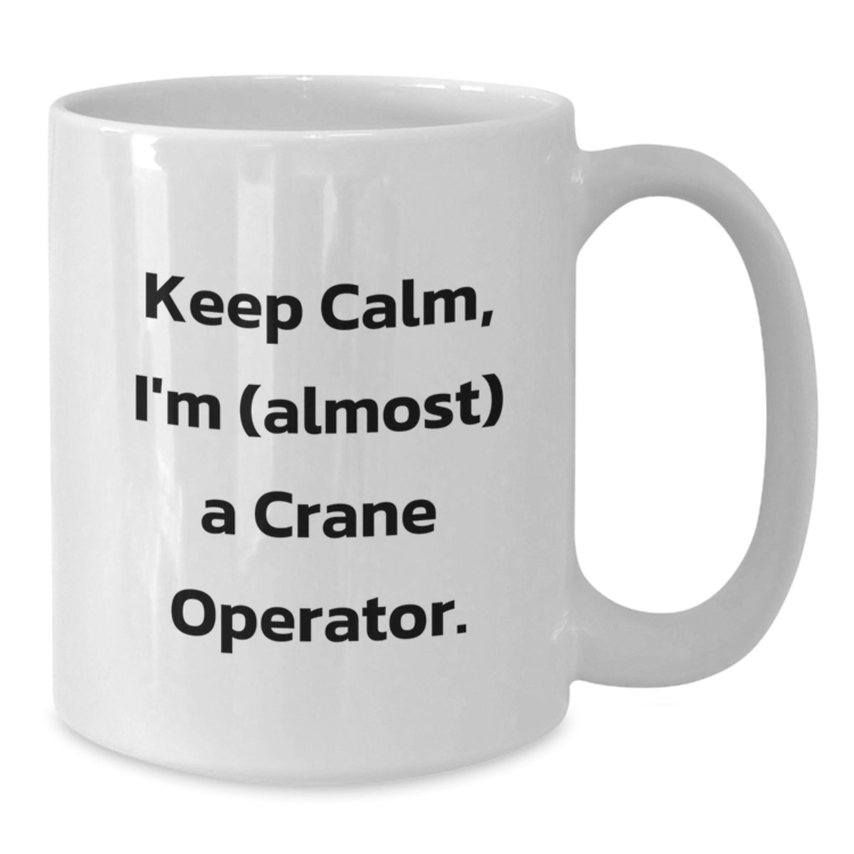 Crane Operator Gift for Him - Keep Calm Keepsake Coffee Mug - Additional
