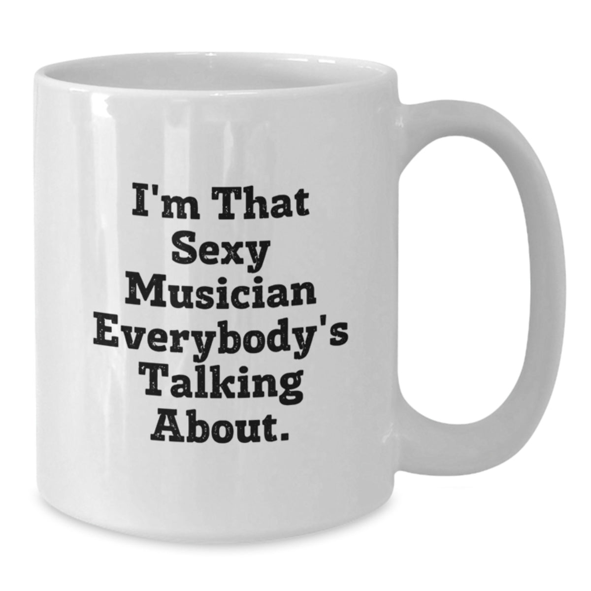 Musician Gift for Him - Sexy Quote White Coffee Mug Keepsake - Additional
