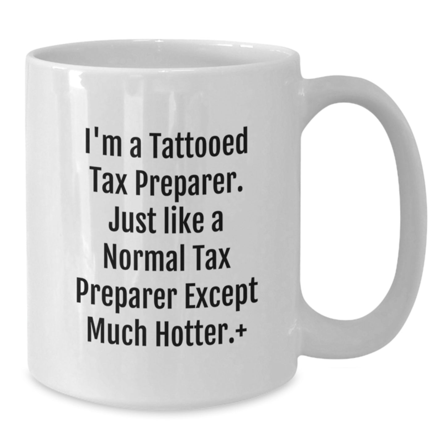 Funny Tax Preparer Gifts for Men Women Friends Family - White Coffee Mug 15oz 11oz I'm A Tattooed Tax Preparer Except Much Hotter. - Additional