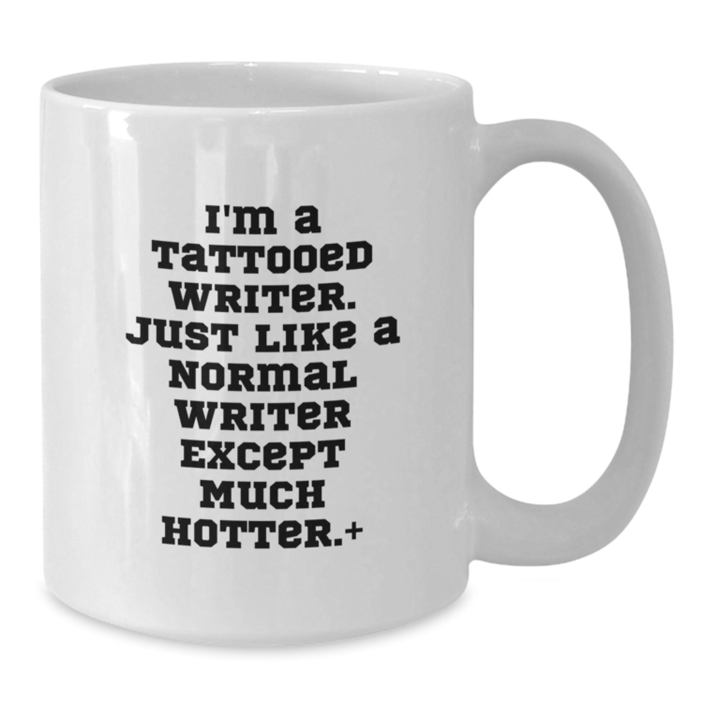 Funny Writer Gifts, Unique Graduation Unique Gifts for Writer Friends, I'm A Tattooed Writer. Just Like A Normal Writer Except Much Hotter.+, White Coffee Mug - Additional