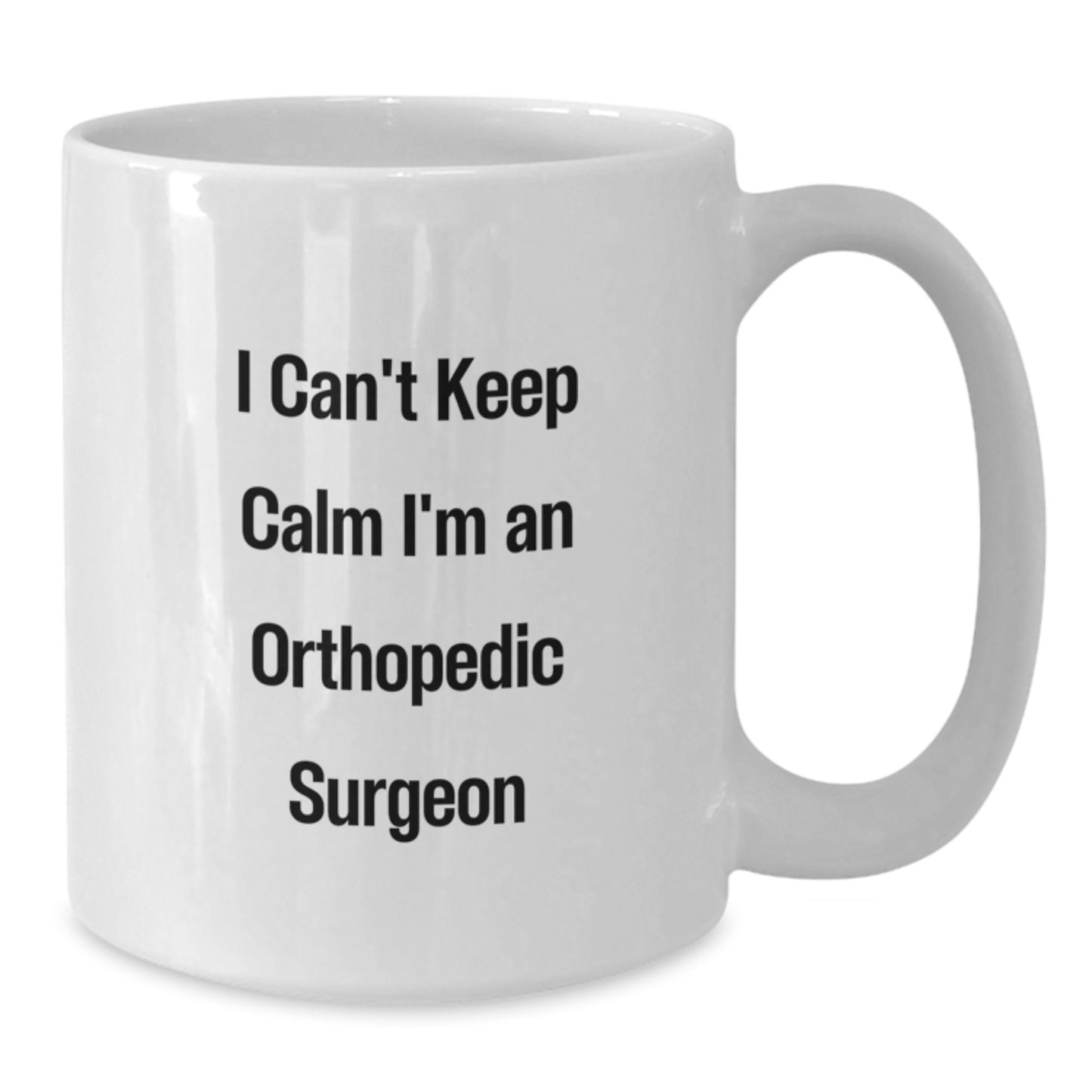 Funny Orthopedic Surgeon Gifts from Family to Graduating Orthopedic Surgeon - 'I Cant Keep Calm I'm An Orthopedic Surgeon' White Coffee Mug - Additional