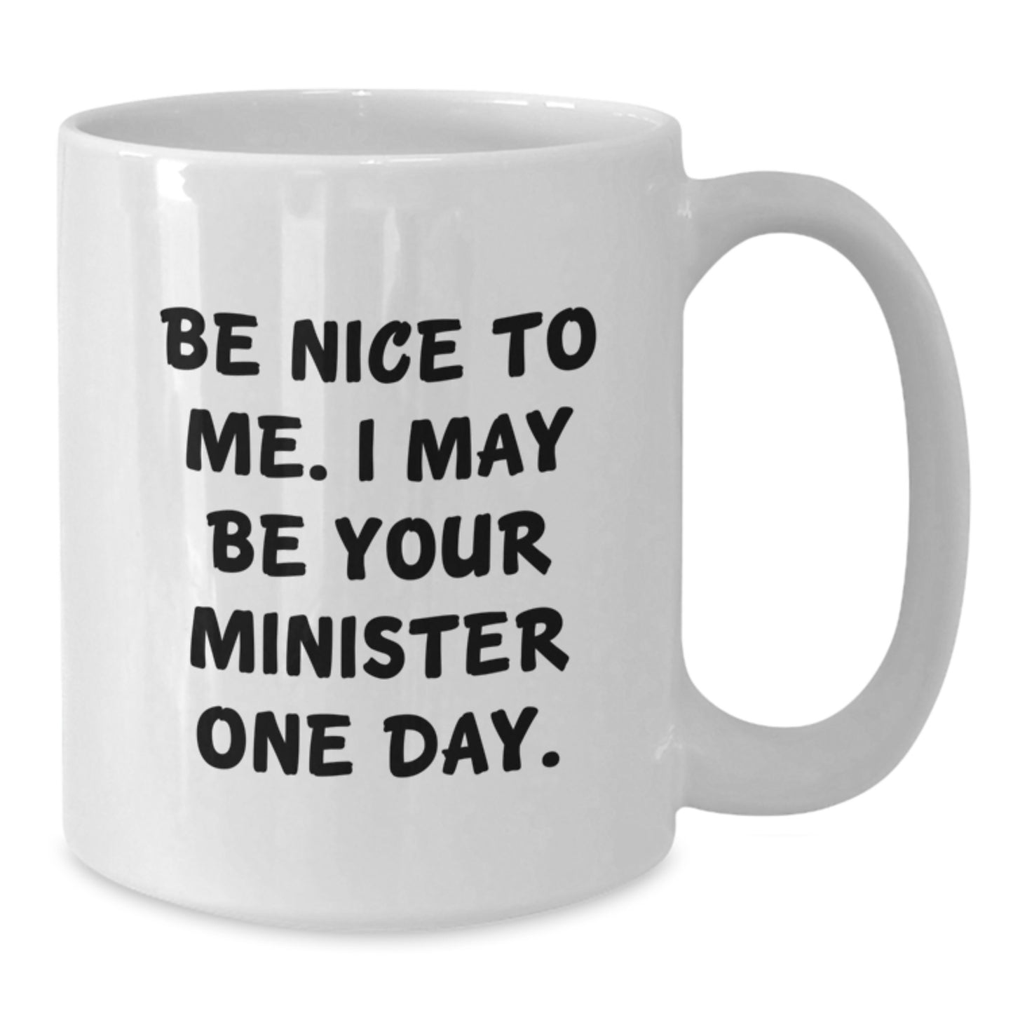 Funny Gifts from Friends, Be Nice To Me Funny Minister Quote White Coffee Mug, Ideal Gift for Minister on Graduation Day - Additional