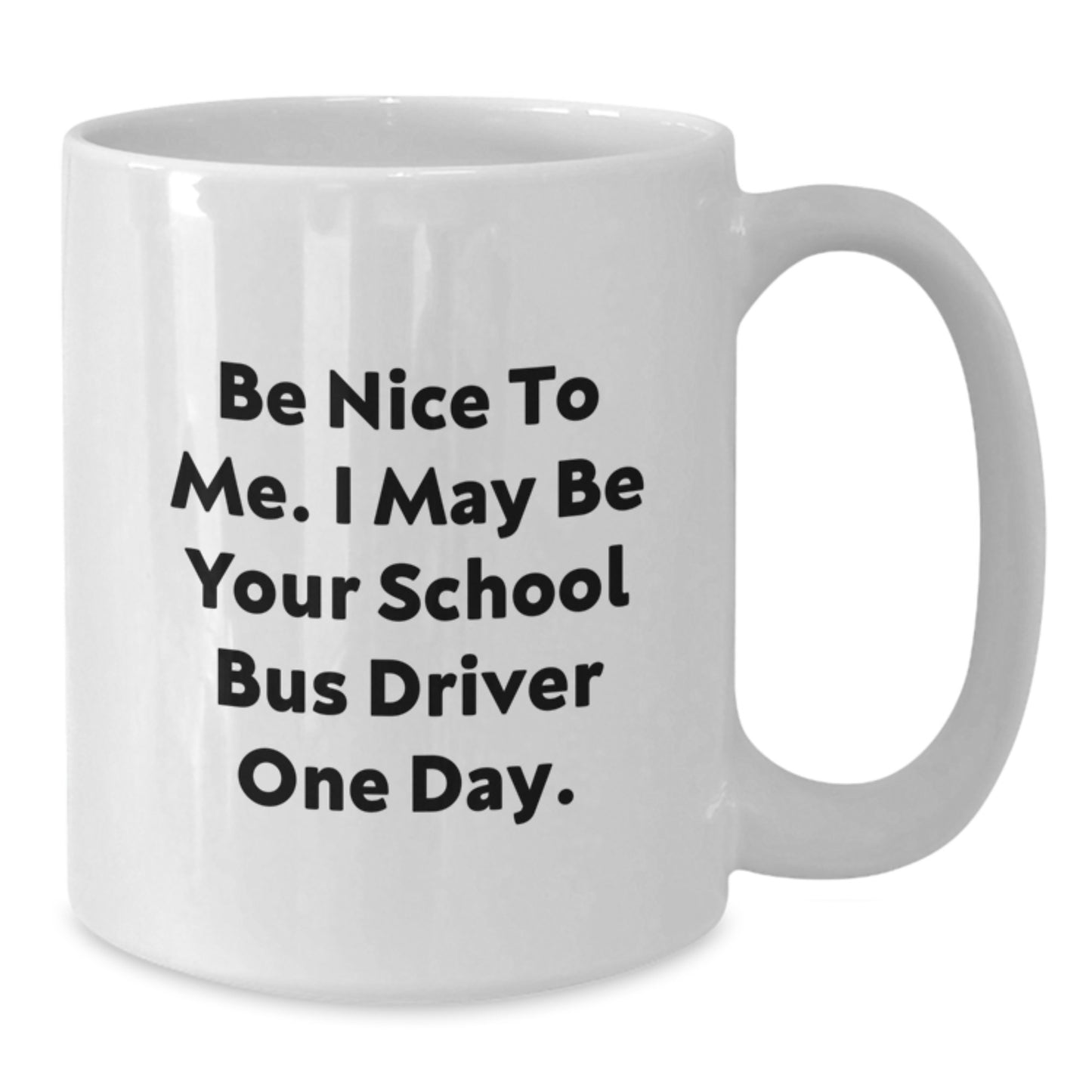Funny School Bus Driver Gifts from Friends, Be Nice to Me, Unique White Coffee Mug for School Bus Driver Graduation - Additional