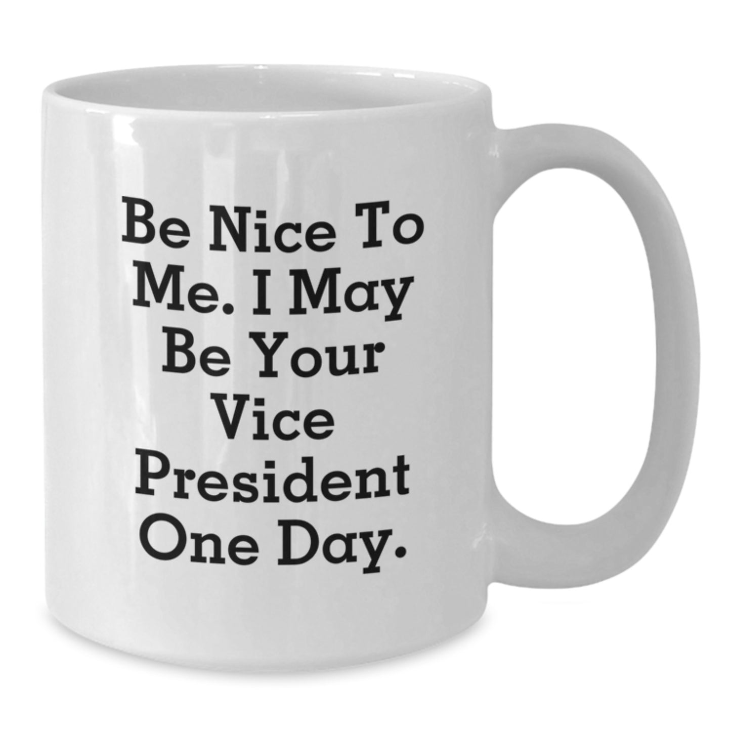 Funny Vice President Gifts White Coffee Mug - Be Nice To Me I May Be Your Vice President One Day - Birthday Unique Gifts for Vice President Men from Friends - Additional