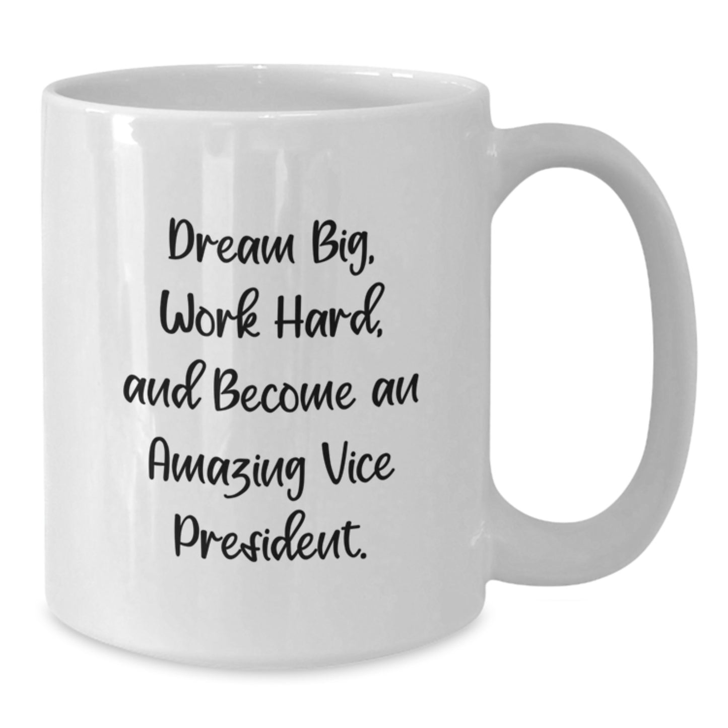 Funny Vice President Gifts from Men - White Coffee Mug for Graduation with 'Dream Big, Work Hard, And Become An Amazing Vice President.' - 11oz or 15oz Capacity, Microwave and Dishwasher Safe - Additional