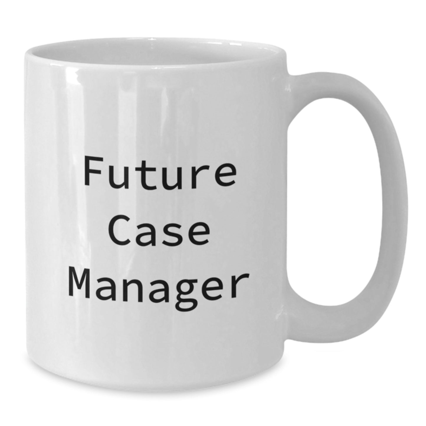 Funny Quote White Coffee Mug Gifts for Future Case Manager, Graduation Unique Gifts, Gifts from Friends, White 11oz Ceramic Mug - Additional