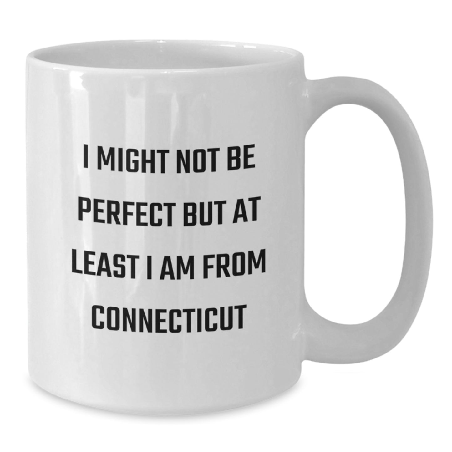 Fun Connecticut White Coffee Mug, I Might Not Be Perfect But At Least I Am From Connecticut, Funny Birthday Unique Gifts from Friends to Family - Additional