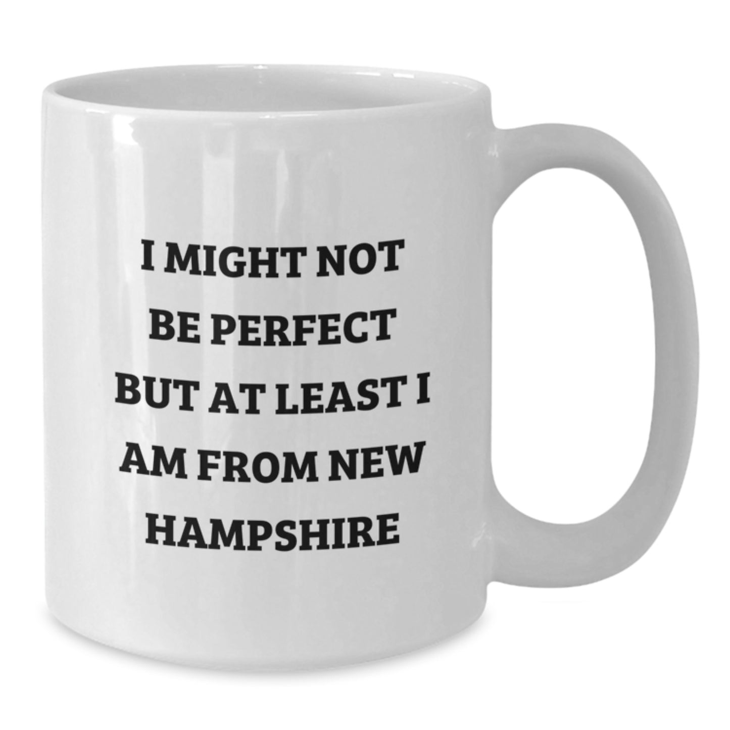 New Hampshire Gifts from Friends - Funny White Coffee Mug 'I Might Not Be Perfect But At Least I Am From New Hampshire' - Additional