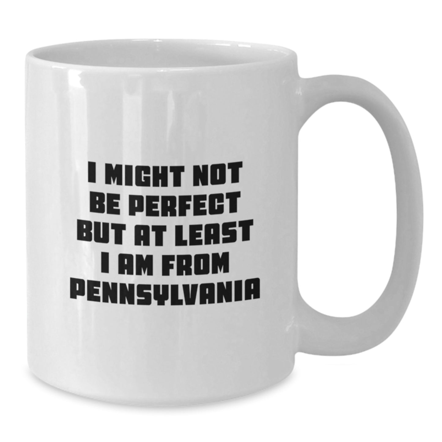 Funny Gift from Friends and Family to Pennsylvania Lovers - White Coffee Mug - I Might Not Be Perfect But At Least I Am From Pennsylvania, Birthday Unique Gift Ideas for Pennsylvania Men and Women - Additional