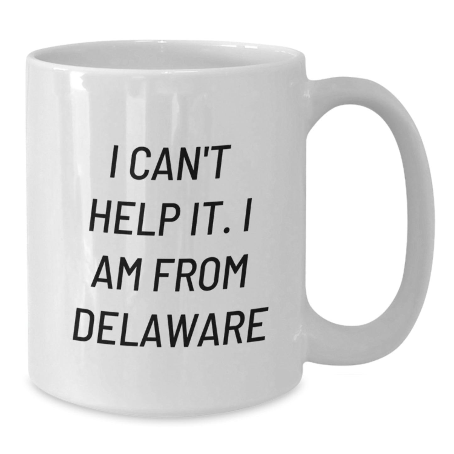 Funny Delaware White Coffee Mugs for Friends Gifts from Delaware, I Can't Help It. I Am From Delaware, Graduation Unique Gifts - Additional